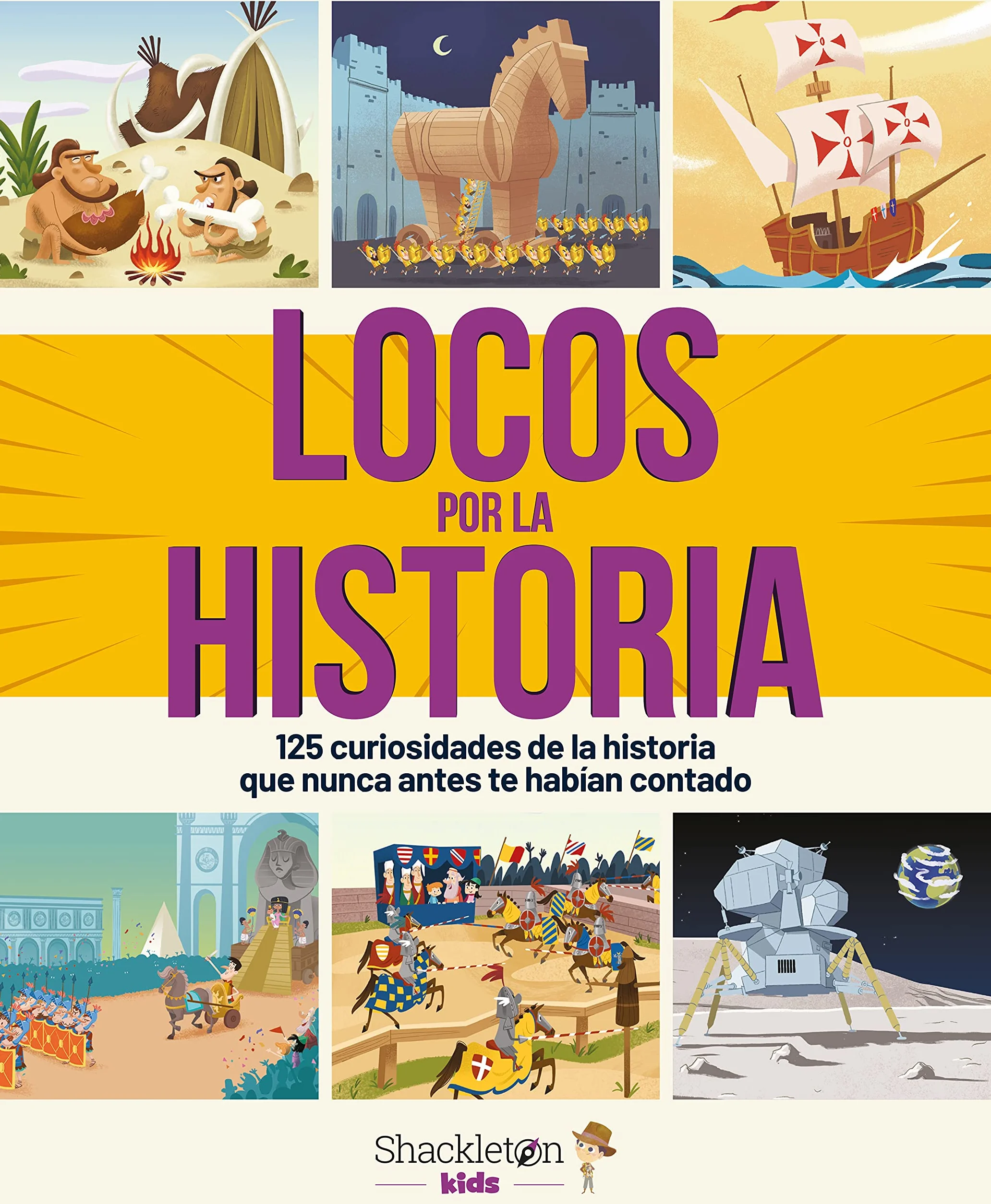 Locos por la historia: 125 curiosidades de la historia que nunca antes te habían contado | Libro infantil con hechos asombrosos del pasado, desde la prehistoria hasta nuestros días.
