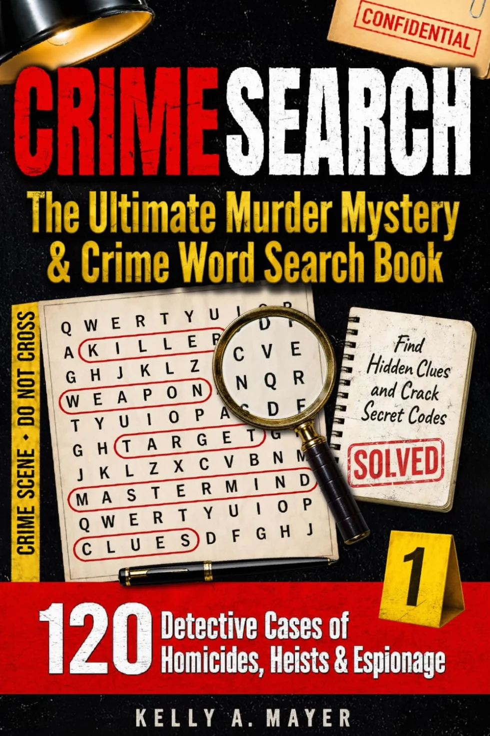CRIMESEARCH | The Ultimate Murder Mystery & Crime Word Search Book: Solve 120 Detective Cases of Homicides, Heists and Espionage for Adults | Find Hidden Clues and Crack Secret Codes | Volume 1