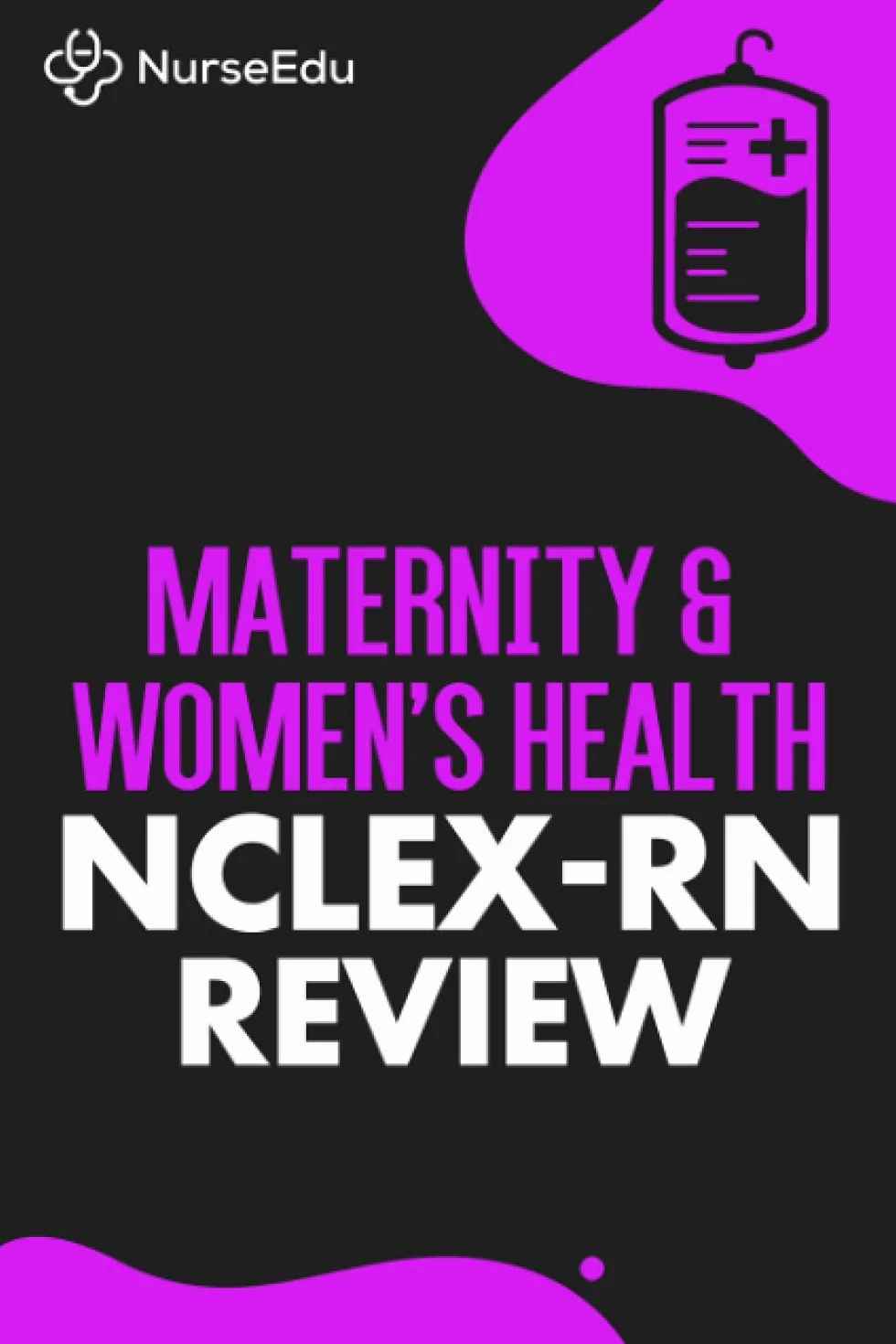 Maternity & Women's Health - NCLEX-RN Review: 100 Practice Questions with Detailed Rationales Explaining Correct & Incorrect Answer Choices