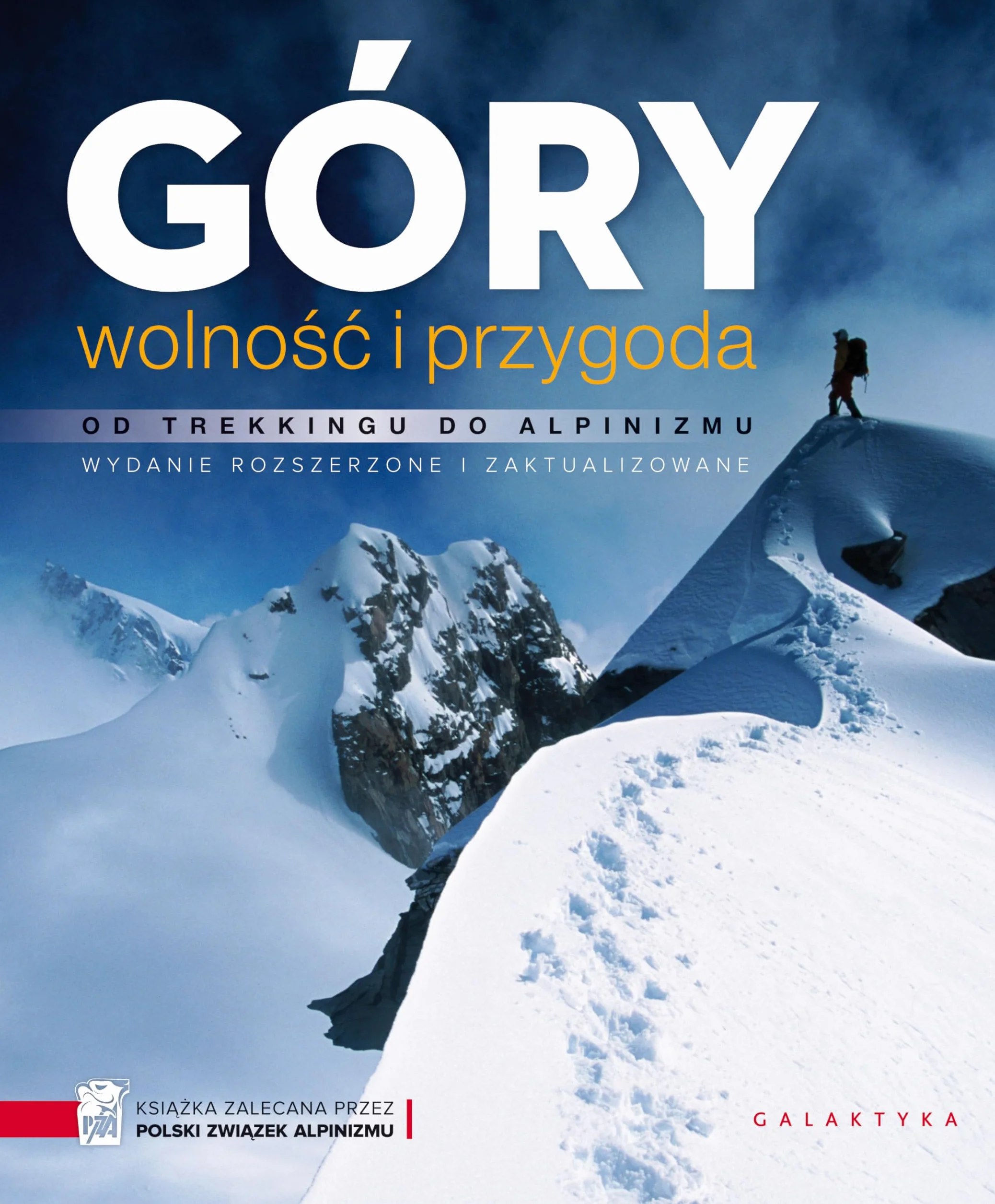 GÓRY WOLNOŚĆ I PRZYGODA dodruk 2018: Od trekkingu do alpinizmu. Wydanie rozszerzone i zaktualizowane