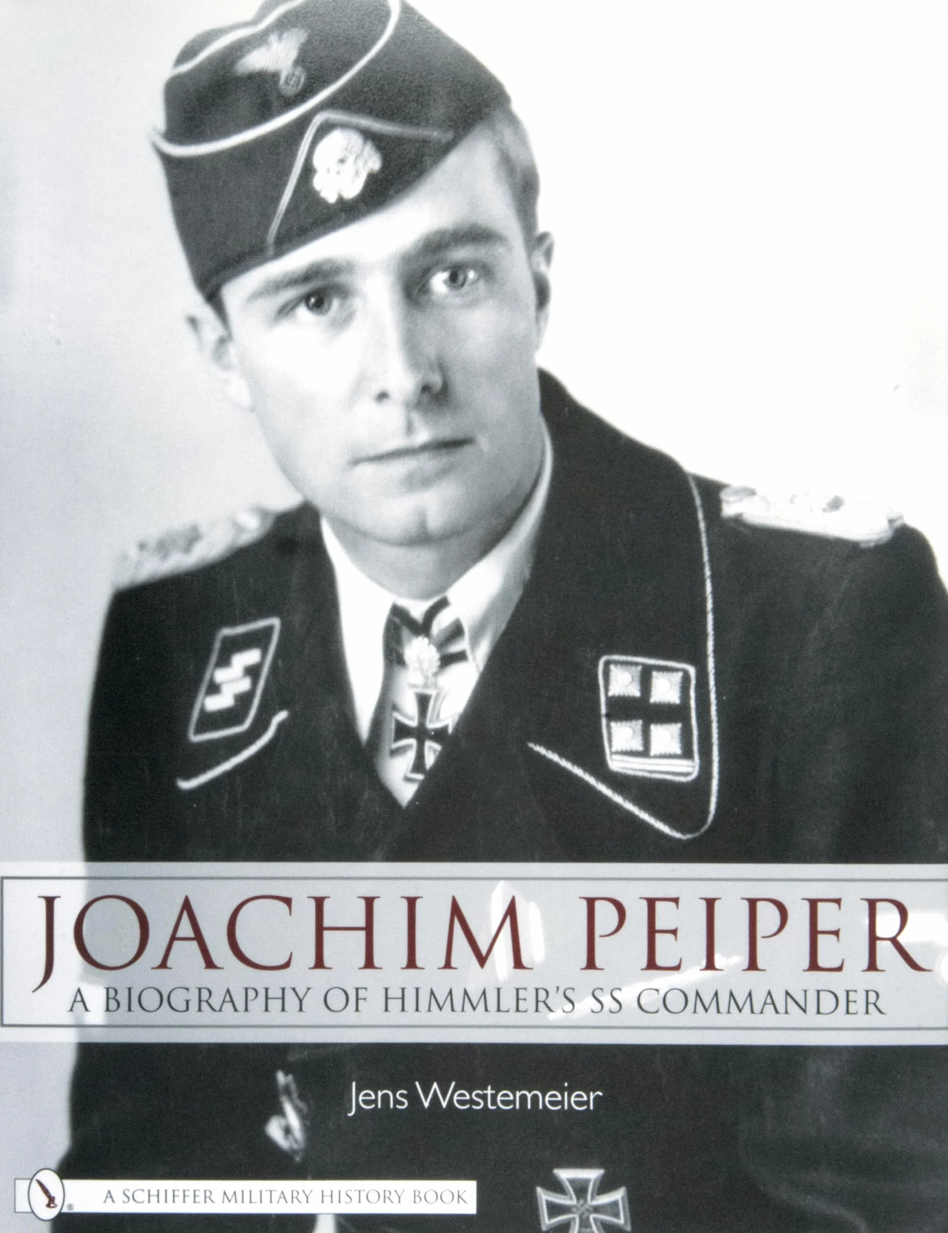 Joachim Peiper: A New Biography of Himmler's SS Commander