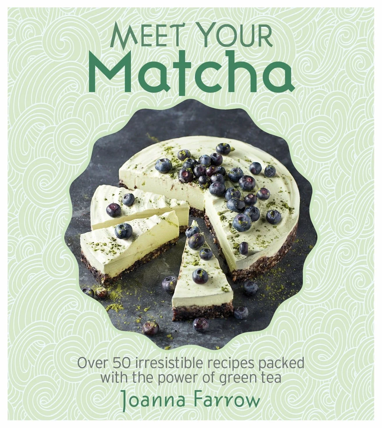 Meet Your Matcha: Over 50 Delicious Dishes Made with this Miracle Ingredient