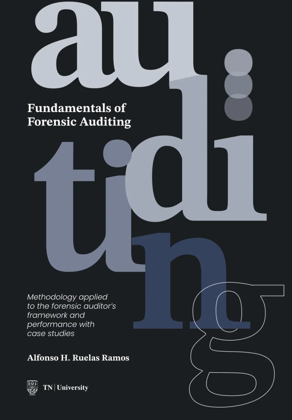 Fundamentals of Forensic Auditing: Methodology applied to the forensic auditor´s framework and performance with case studies