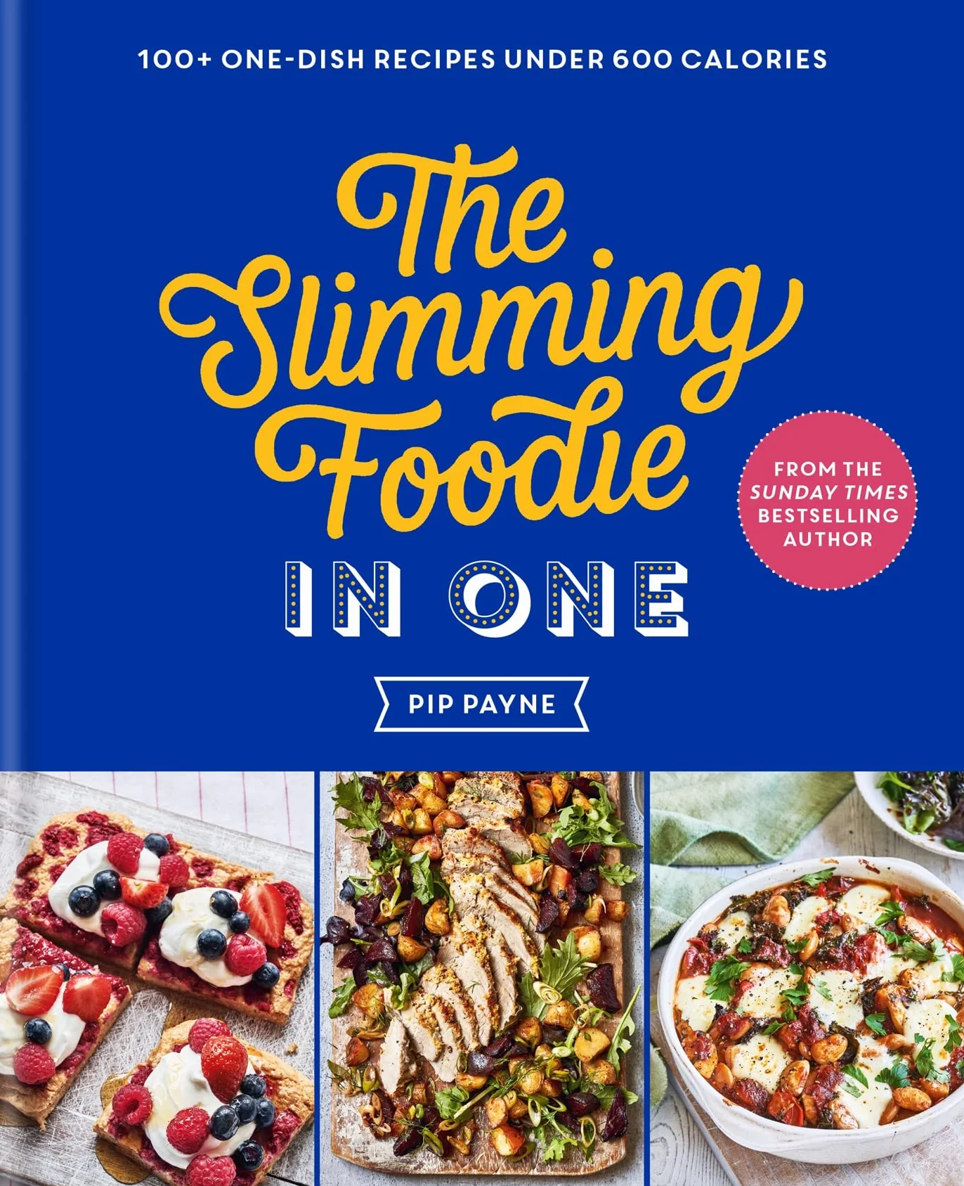 The Slimming Foodie in One: 100+ one-dish recipes under 600 calories