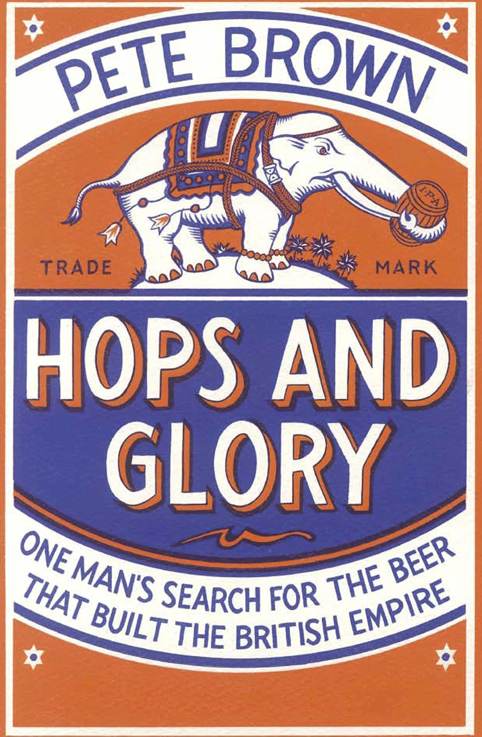Hops and Glory: One man's search for the beer that built the British Empire