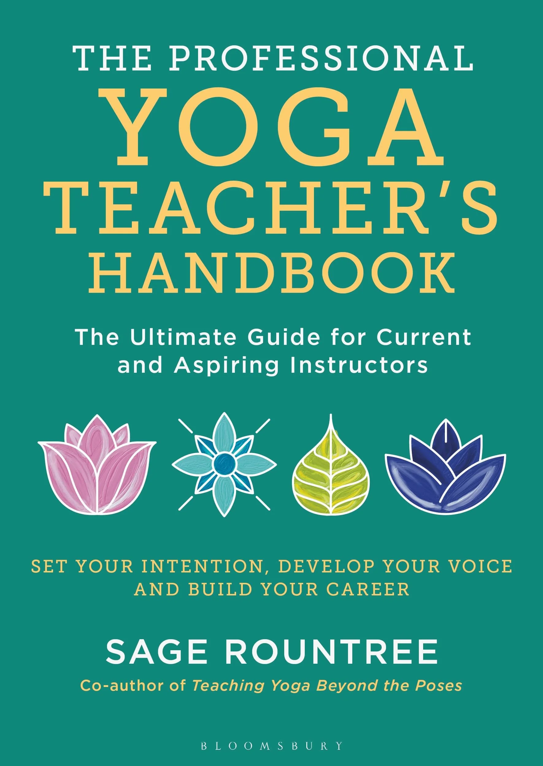 The Professional Yoga Teacher's Handbook: The Ultimate Guide for Current and Aspiring Instructors