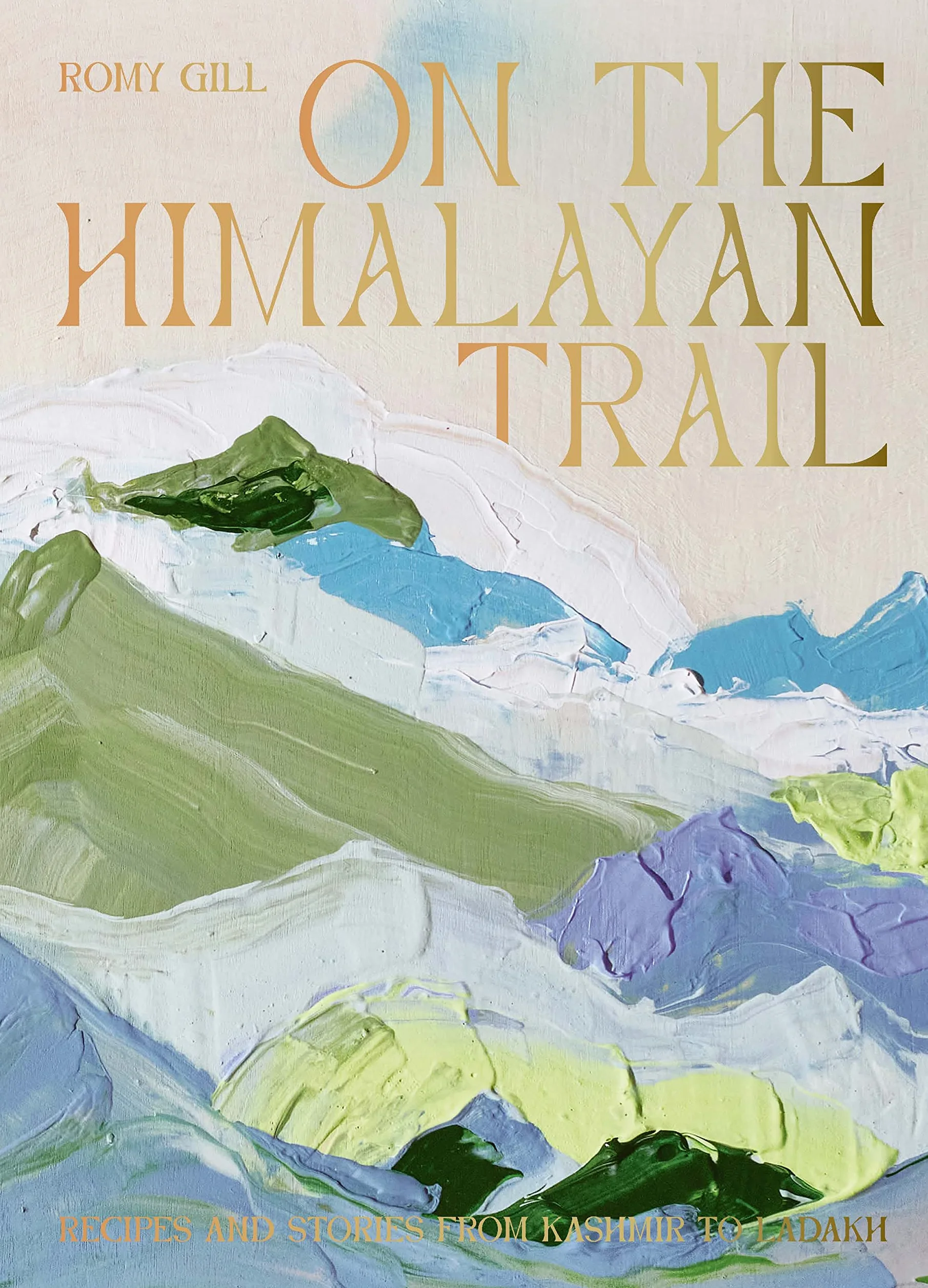 On the Himalayan Trail: Recipes and Stories from Kashmir to Ladakh