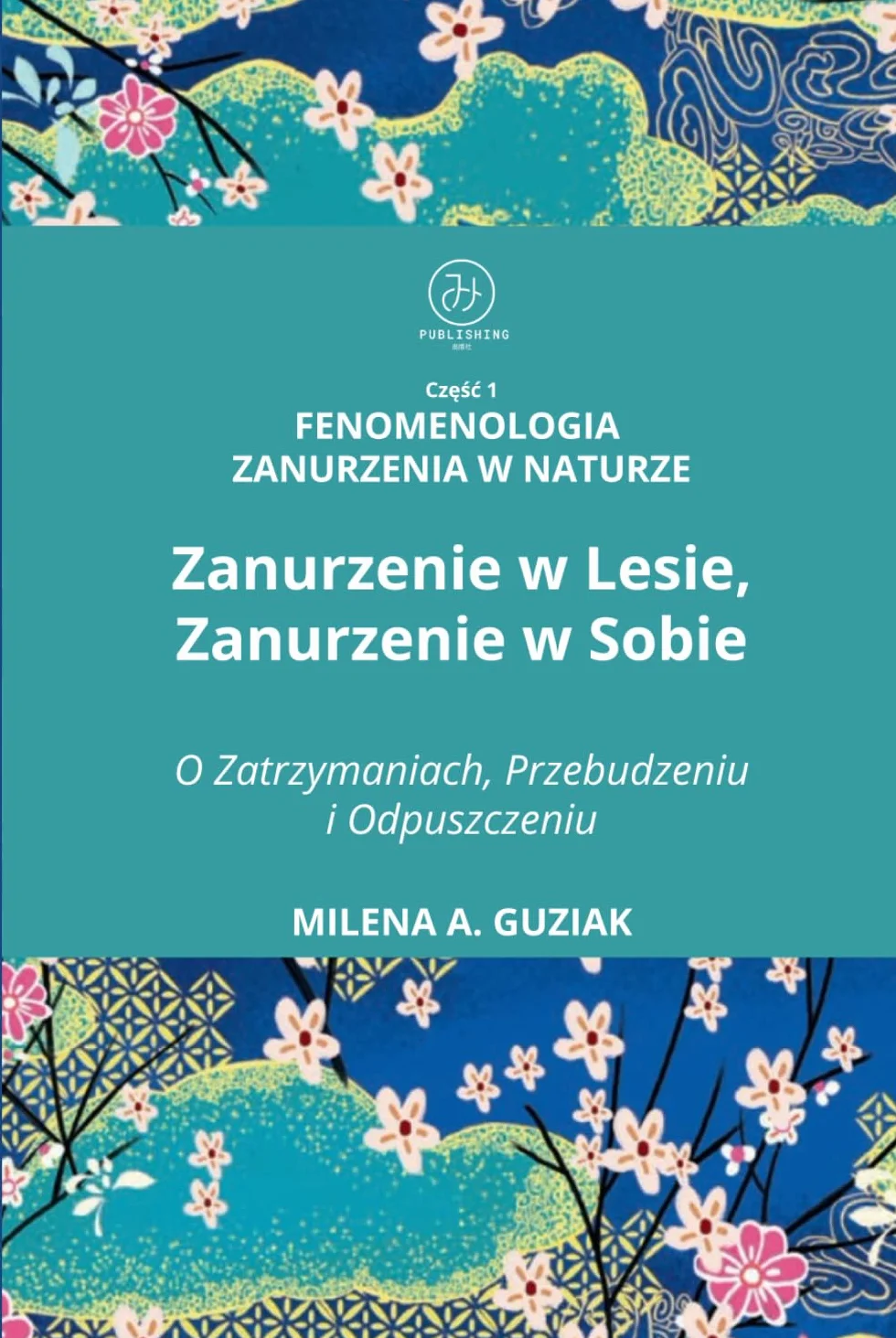 Fenomenologia Zanurzenia w Naturze Część 1: Zanurzenie w Lesie, Zanurzenie w Sobie: O Zatrzymaniach , Przebudzeniu i Odpuszczeniu