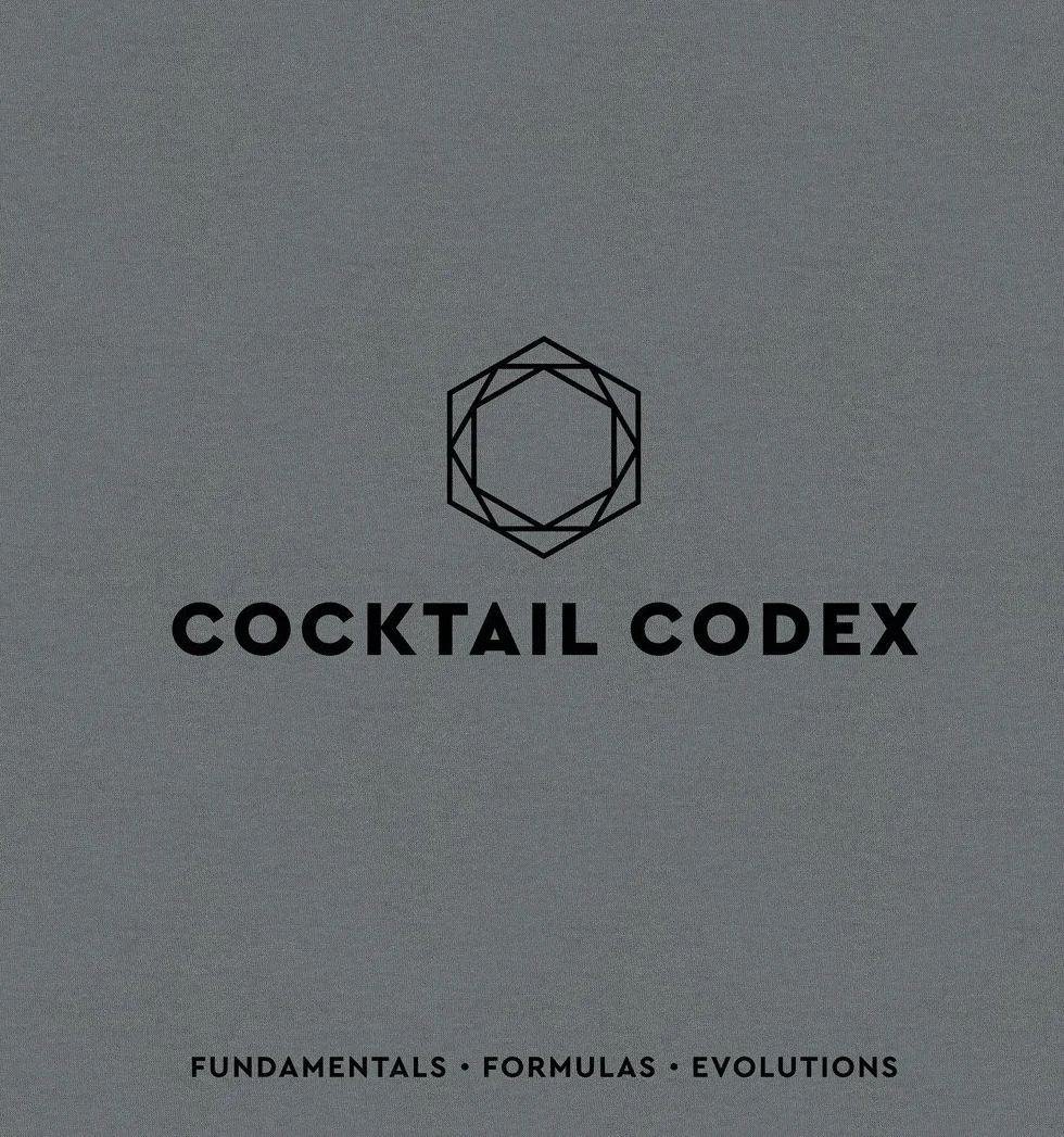 Cocktail Codex: Fundamentals, Formulas, Evolutions [A Cocktail Recipe Book]