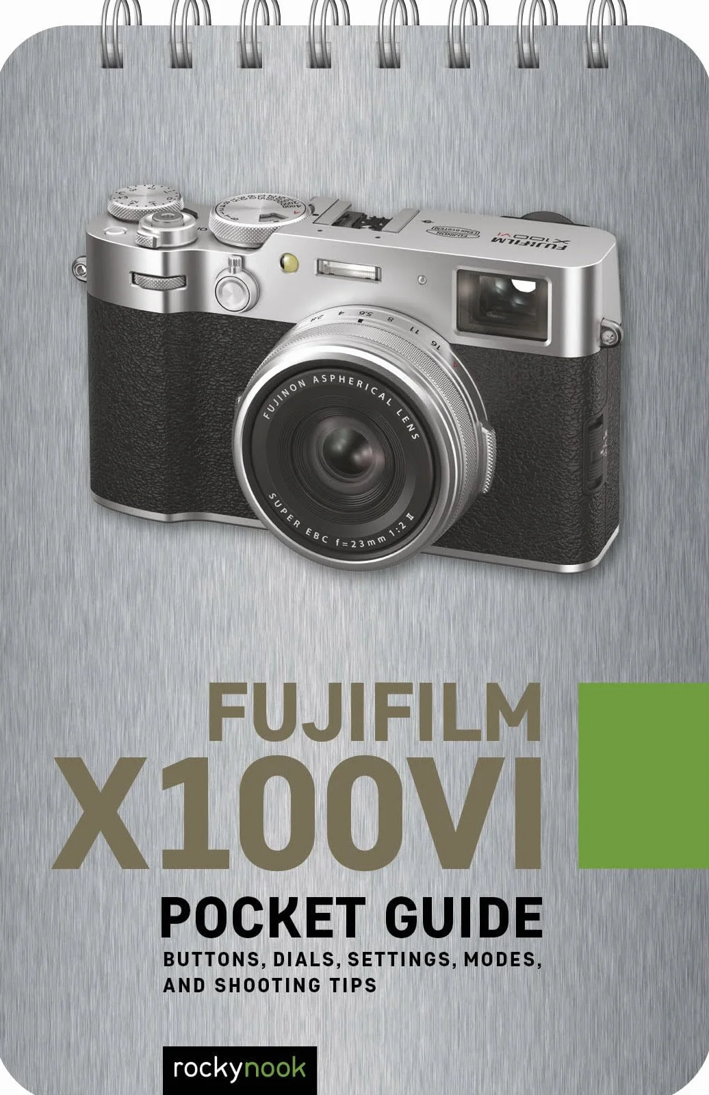 Fujifilm X100vi: Pocket Guide: Buttons, Dials, Settings, Modes, and Shooting Tips