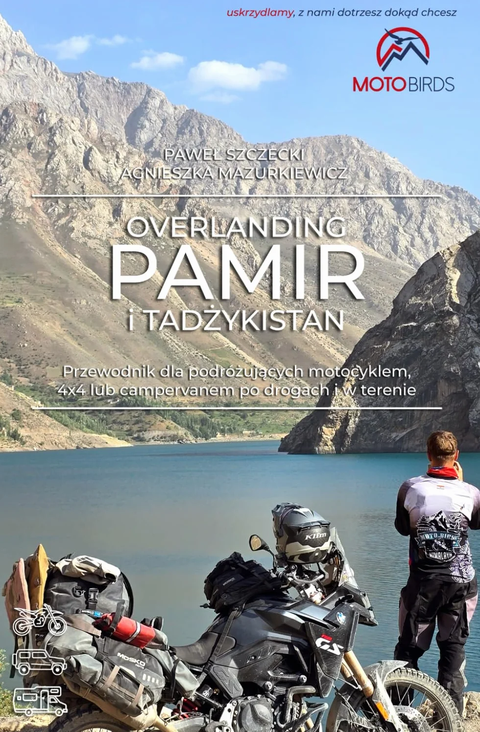 Overlanding Pamir i Tadżykistan: Przewodnik dla podróżujących motocyklem, 4x4 lub campervanem po drogach i w terenie