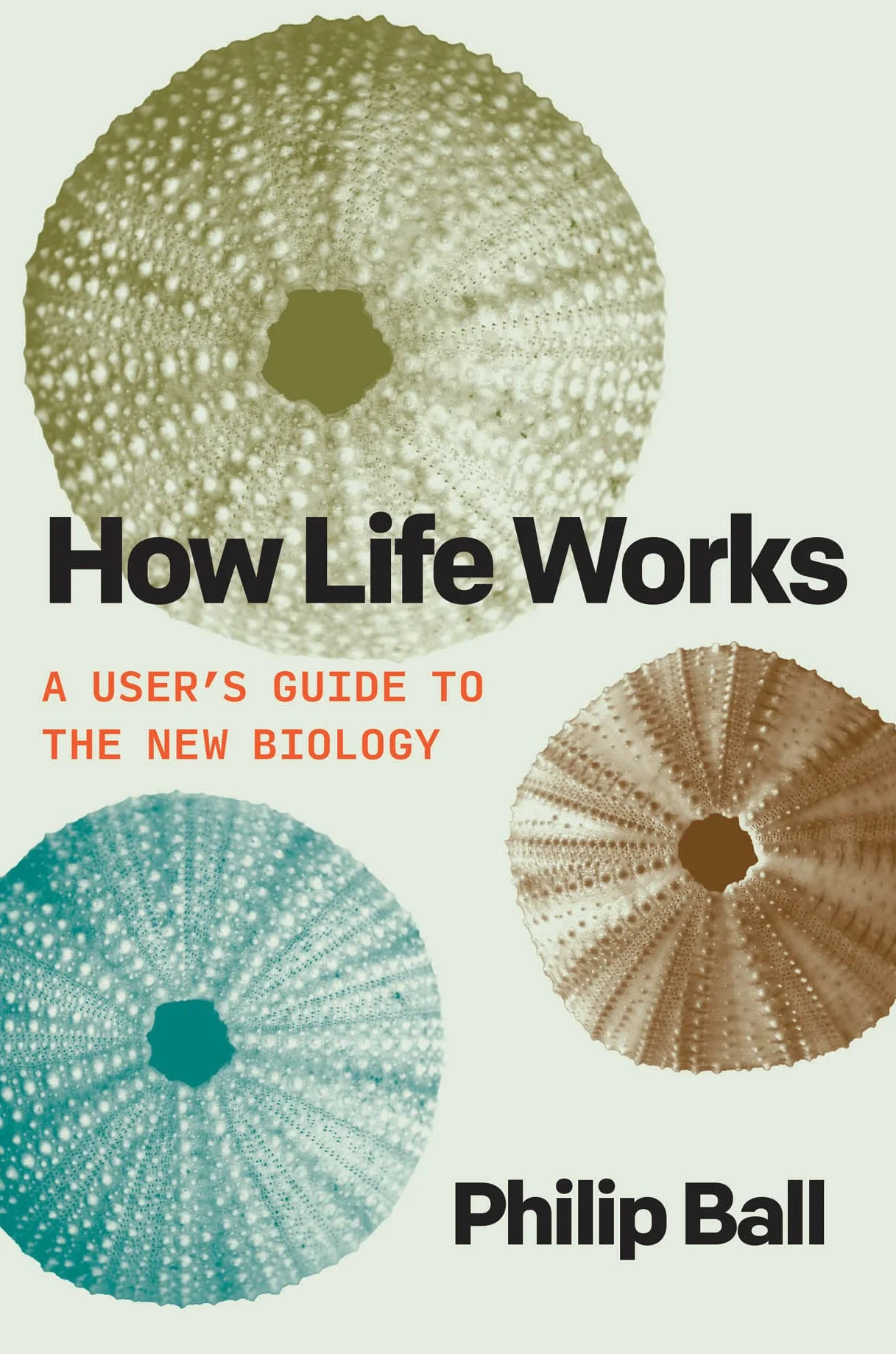 How Life Works: A User's Guide to the New Biology