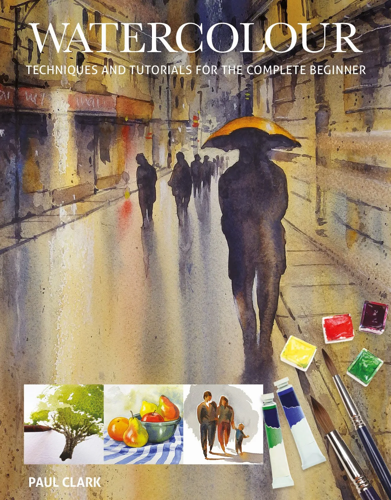 Watercolour: Techniques and Tutorials for the Complete Beginner