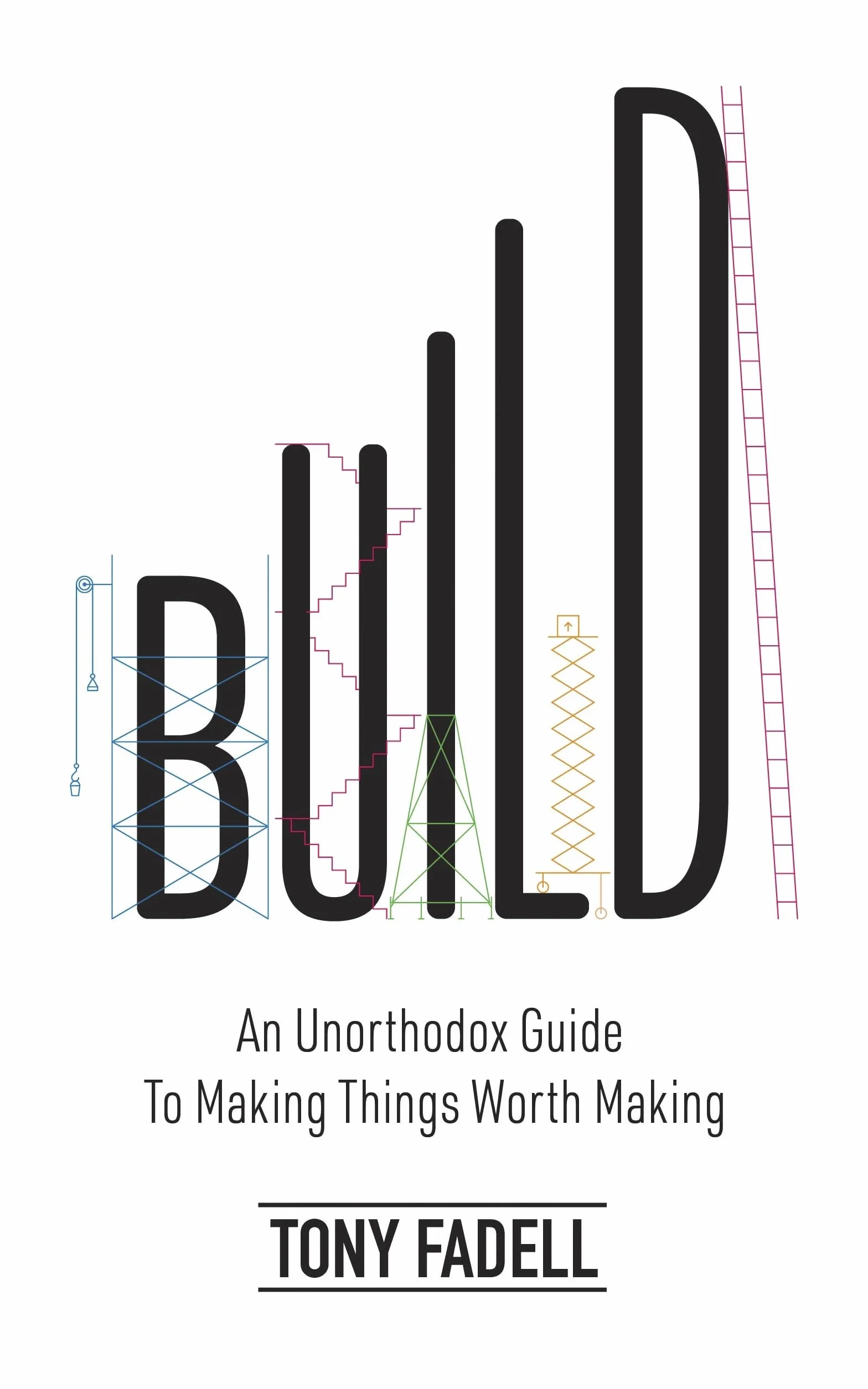 Build: An Unorthodox Guide to Making Things Worth Making - The New York Times bestseller