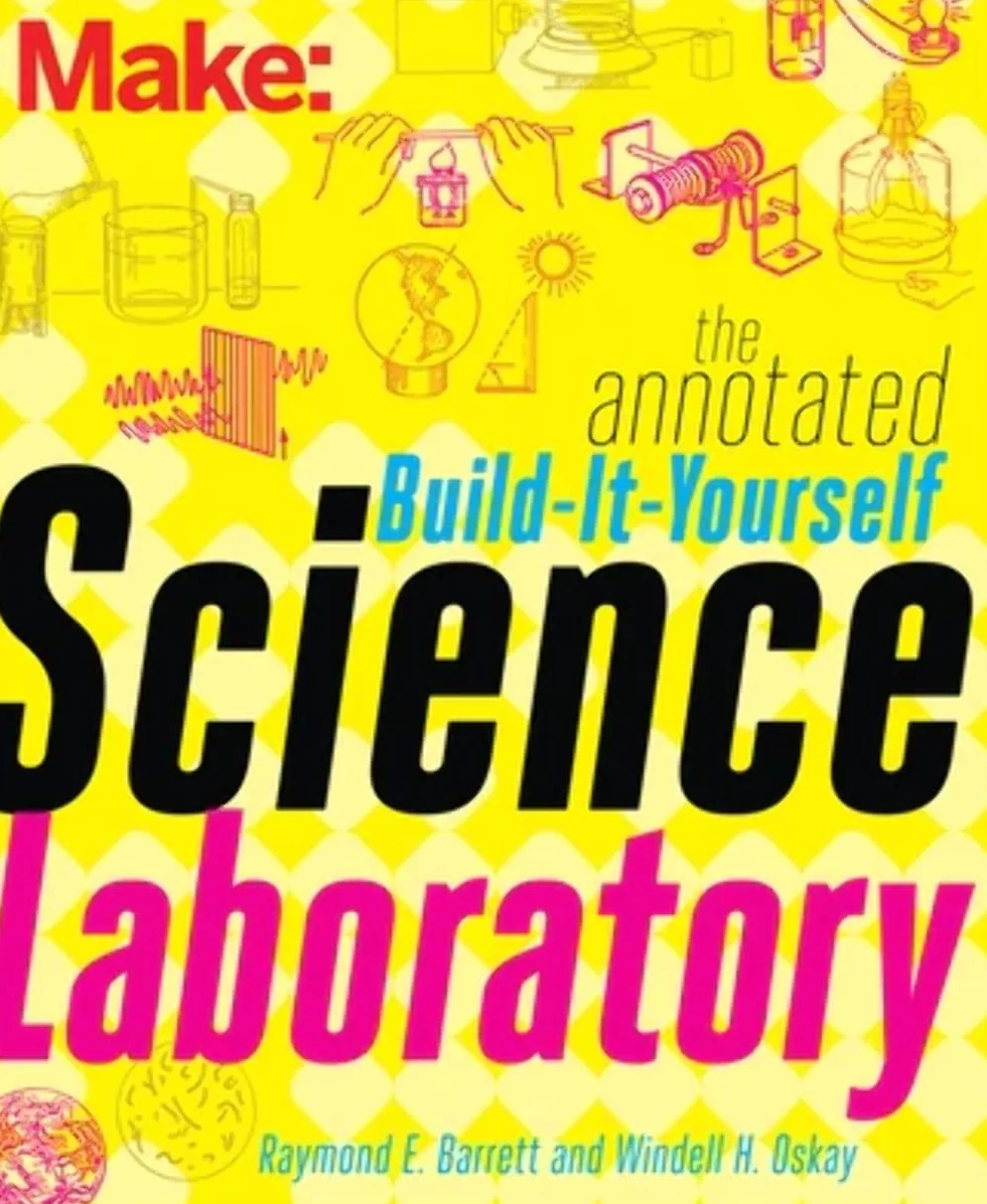 The Annotated Build-It-Yourself Science Laboratory: Build Over 200 Pieces of Science Equipment!