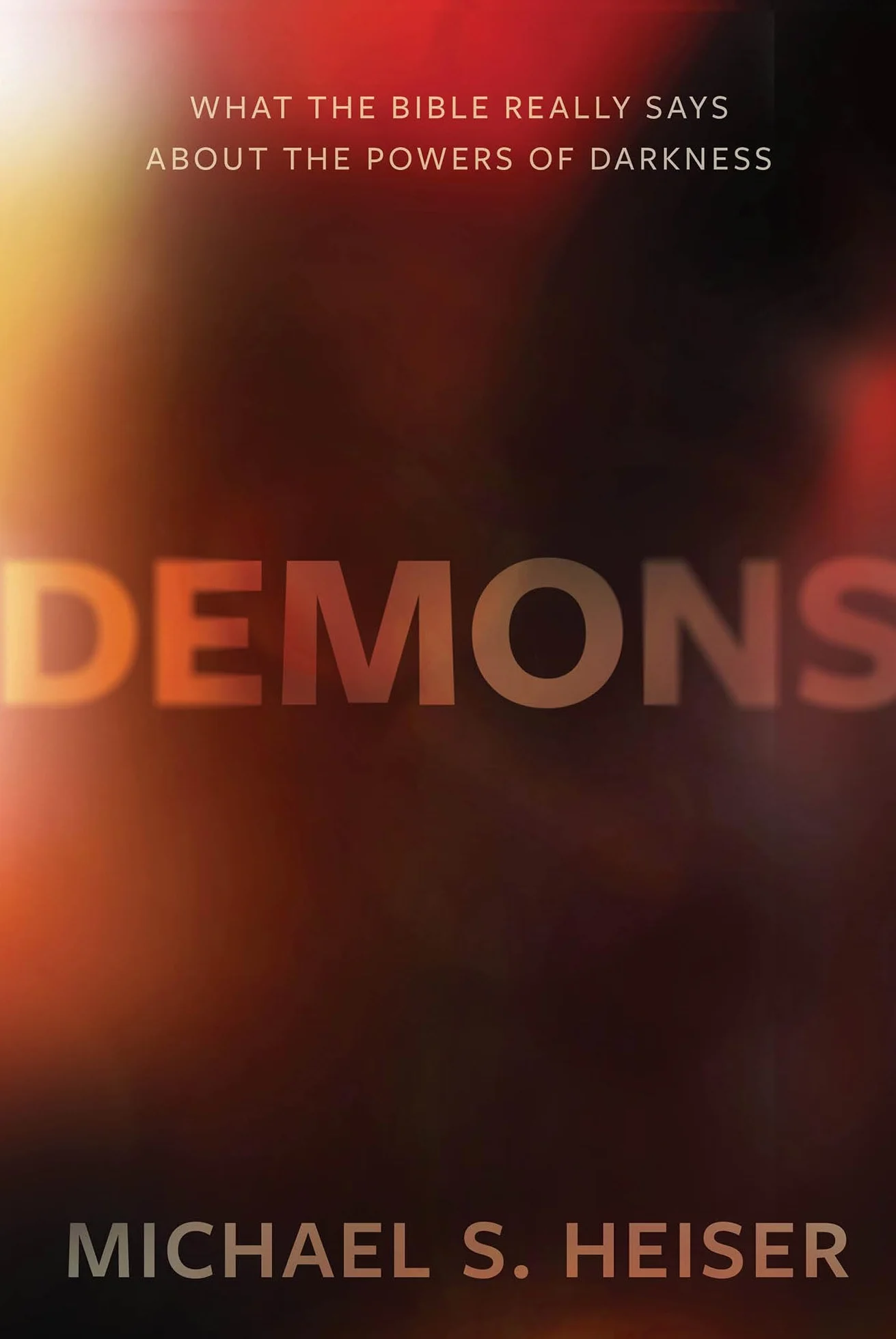 Demons: What the Bible Really Says about the Powers of Darkness