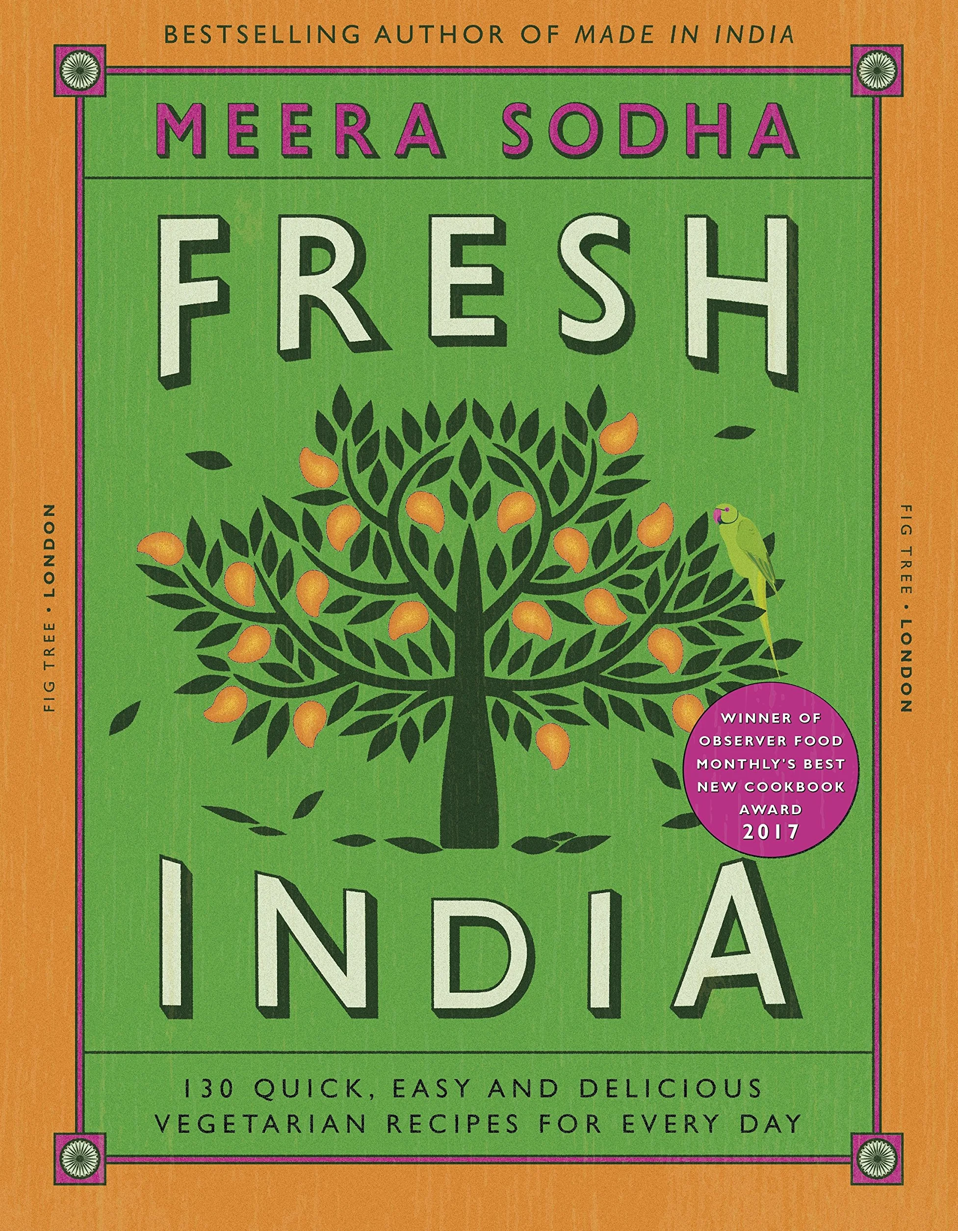 Fresh India: An Indian cookbook filled with 130 quick and easy vegetarian recipes for every day