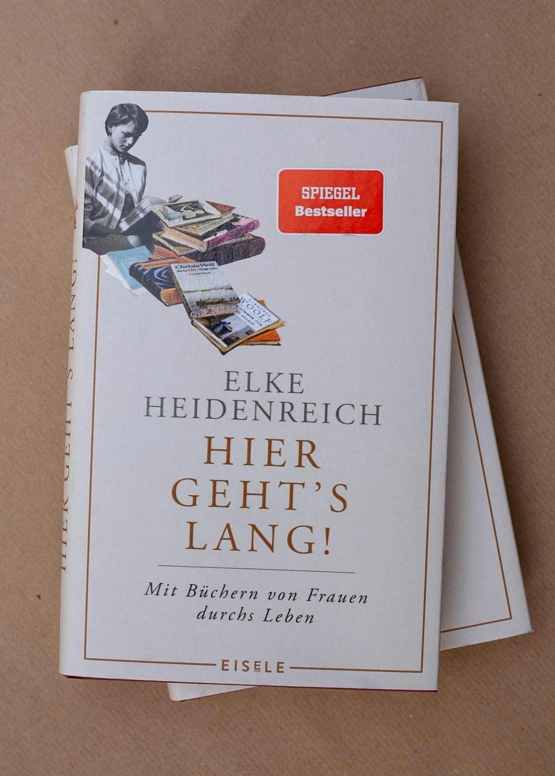 Hier geht's lang!: Mit Büchern von Frauen durchs Leben | Elke Heidenreich über die prägenden Lektüren ihres Lebens - eine weibliche Leseautobiographie