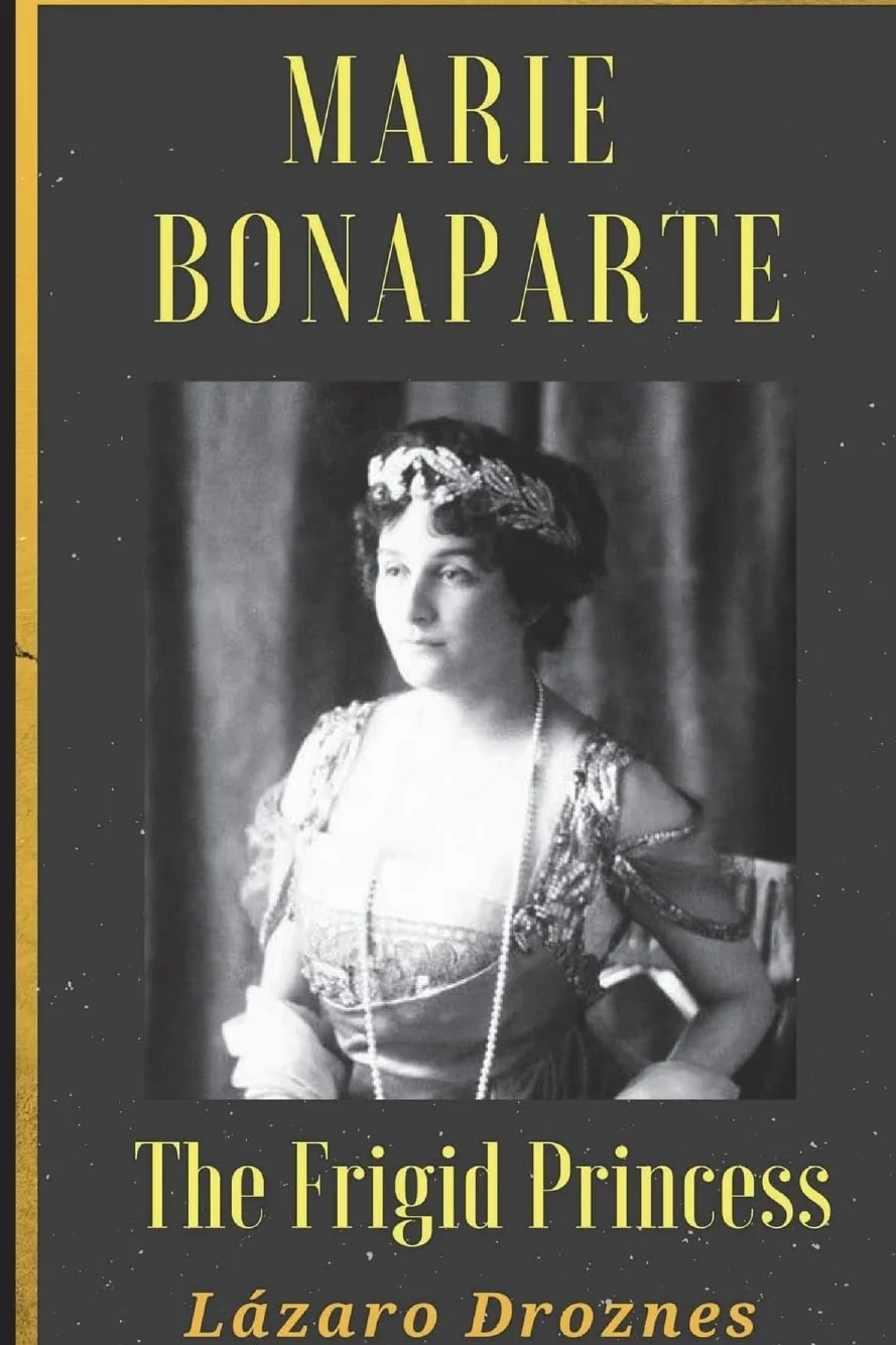 Maria Bonaparte. The Frigid Princess: History of the relationship between Sigmund Freud and Maria Bonaparte, niece granddaughter of Napoleon, who ... of psychoanalysis to cure her anorgasmia.