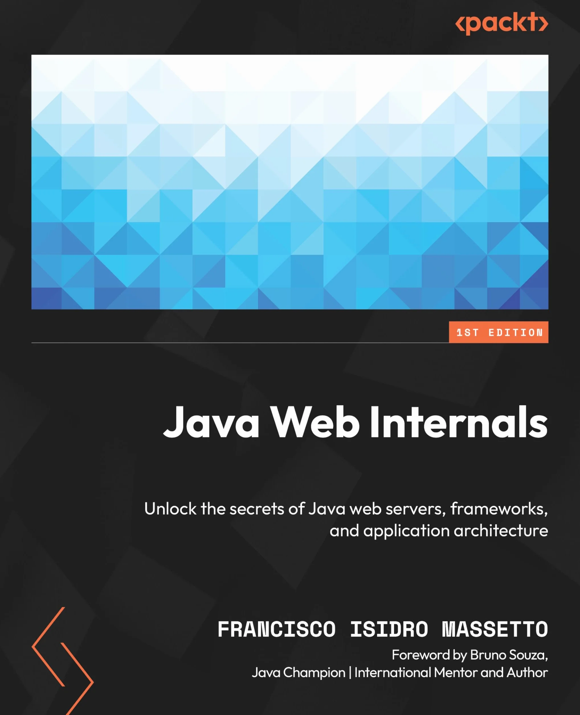 Java Web Internals: Unlock the secrets of Java web servers, frameworks, and application architecture