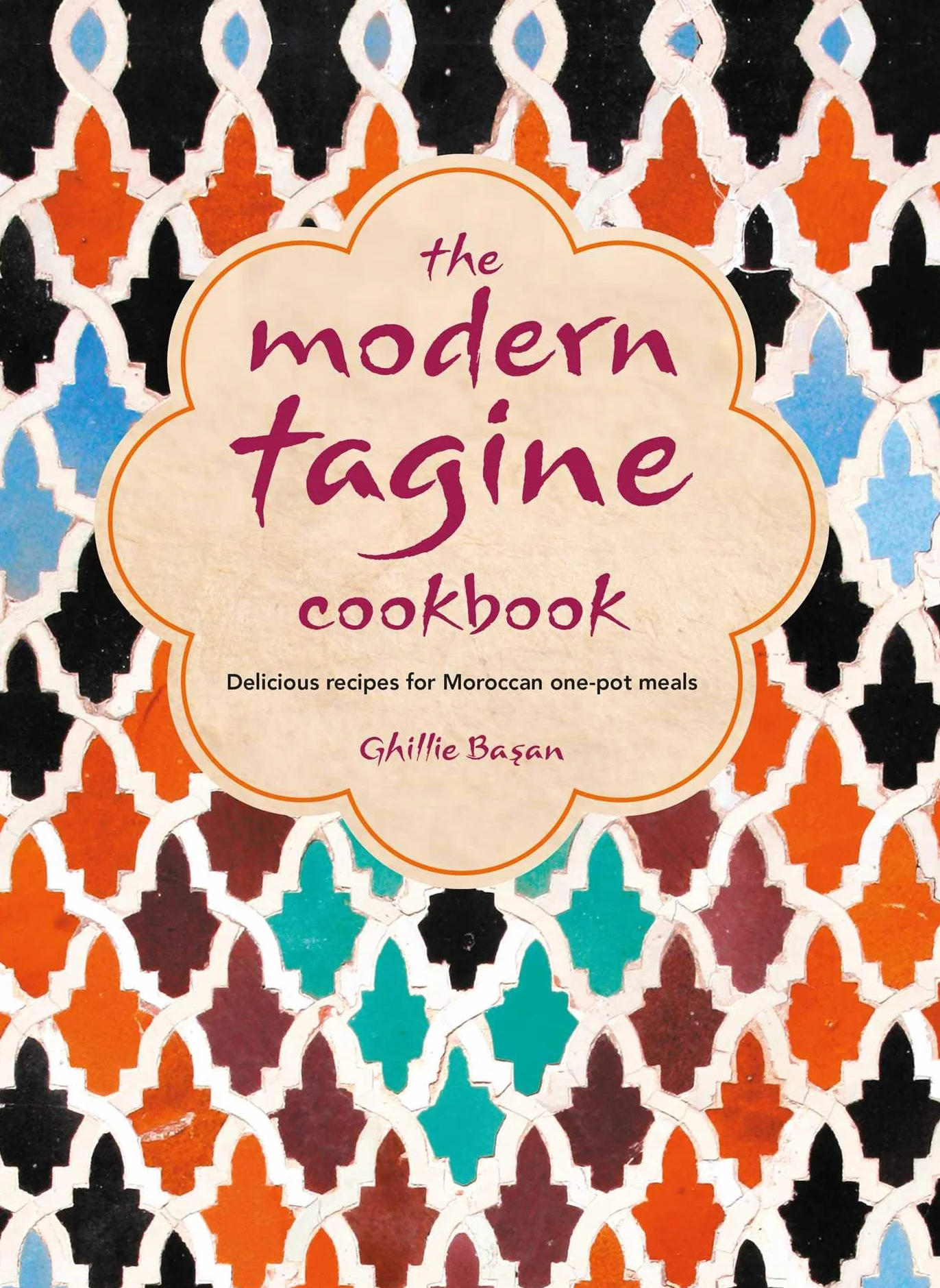 The Modern Tagine Cookbook: Delicious Recipes for Moroccan One-Pot Meals