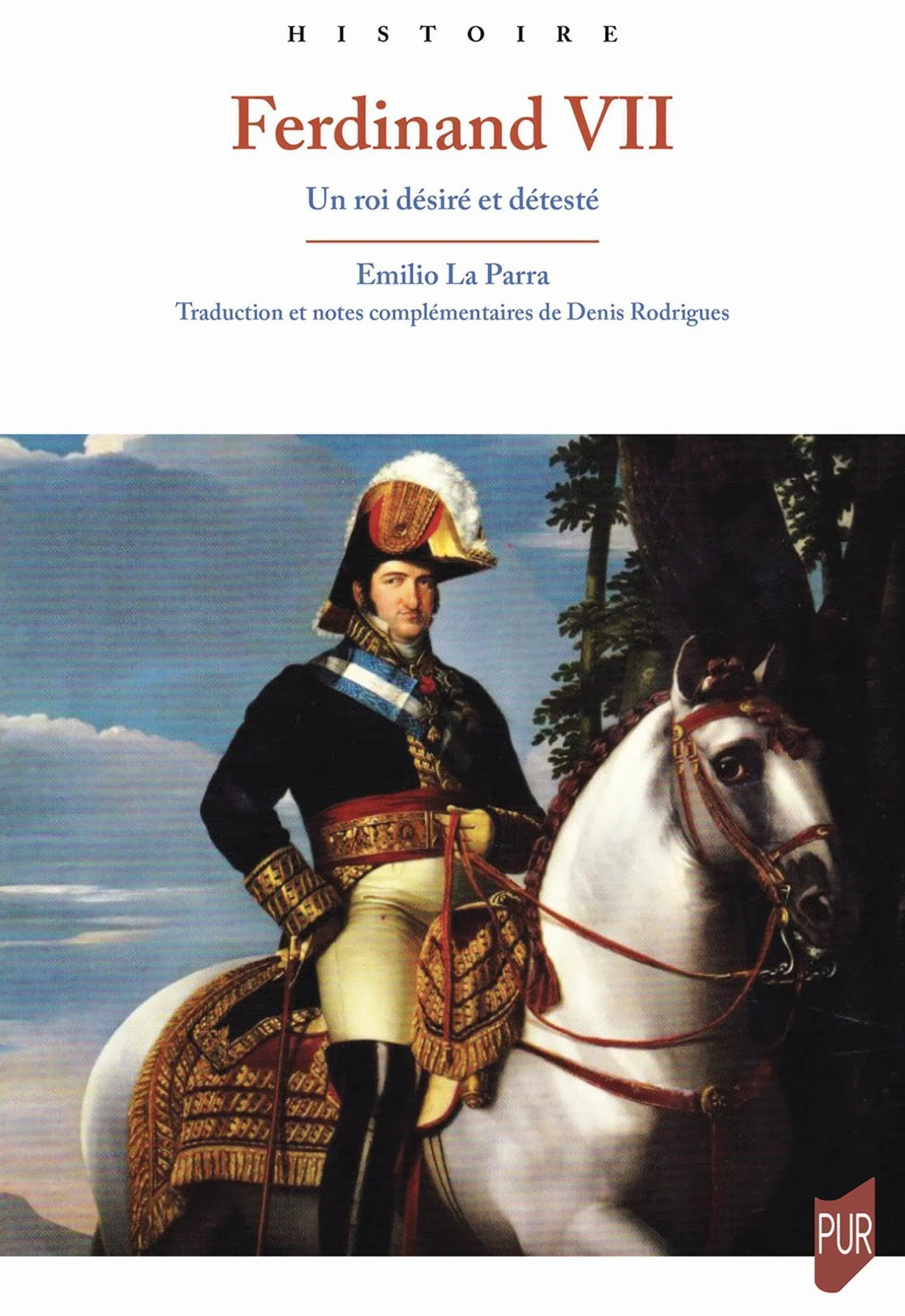Ferdinand VII: Un roi désiré et détesté