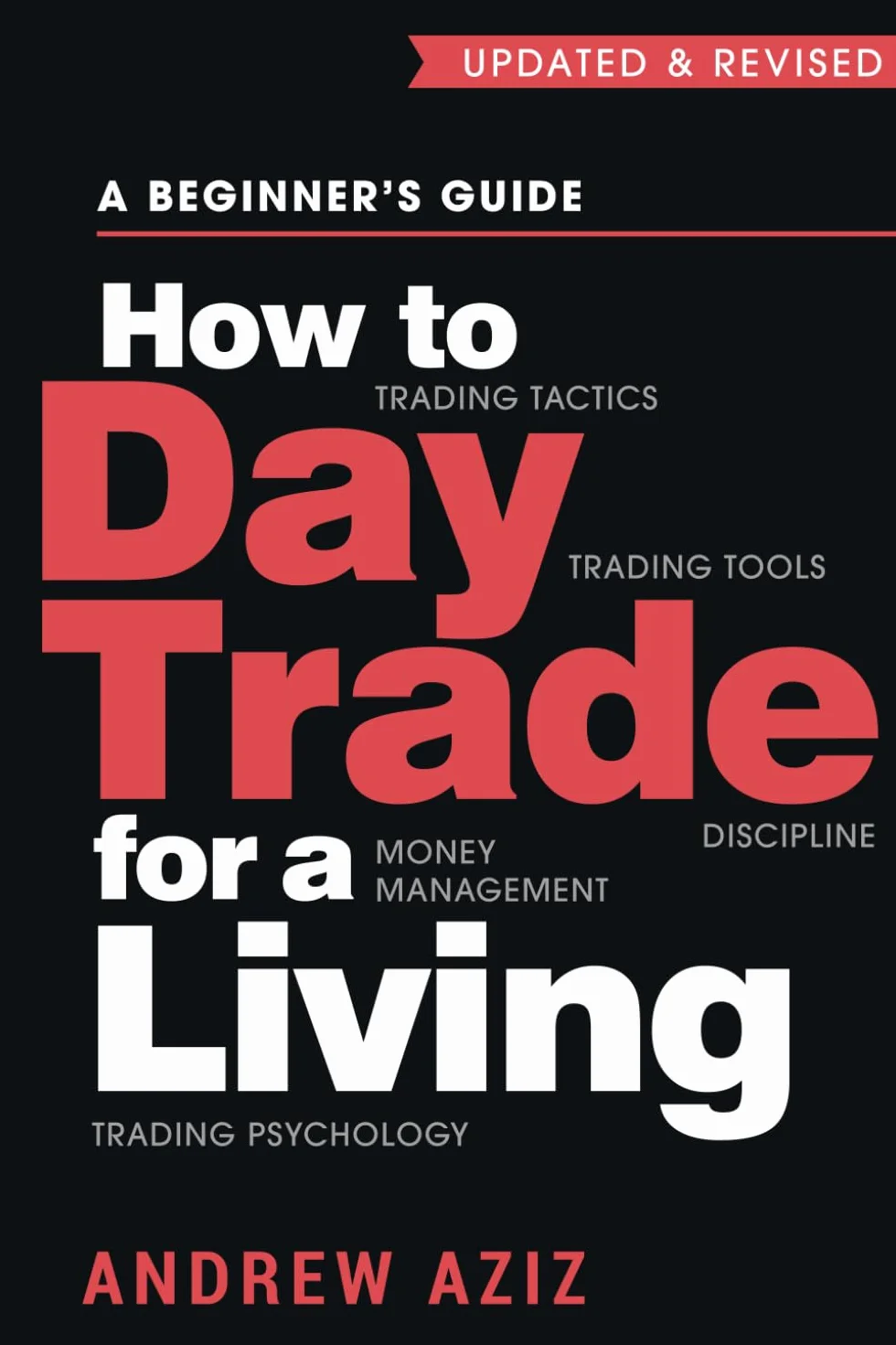 How to Day Trade for a Living: A Beginner’s Guide to Trading Tools and Tactics, Money Management, Discipline and Trading Psychology: 1