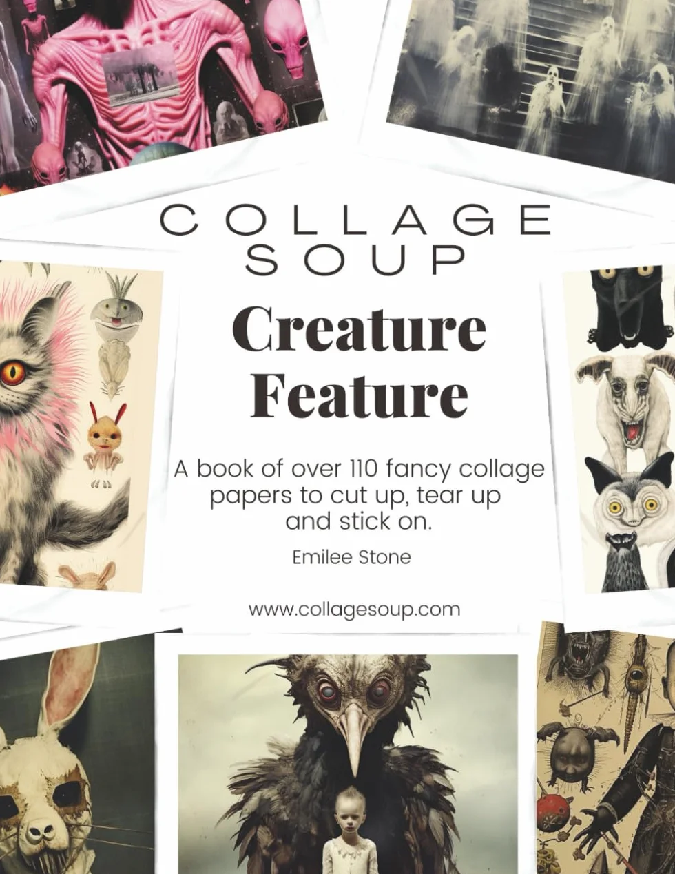 Collage Soup - Creature Feature: A book of over 110 frightening collage papers to cut up, tear up and stick on