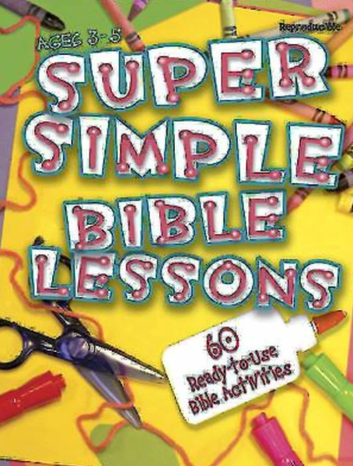 Super Simple Bible Lessons (Ages 3-5): 60 Ready-To-Use Bible Activities for Ages 3-5