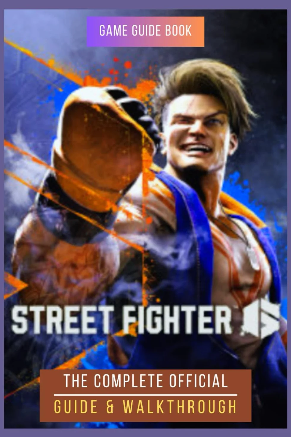 Street Fighter 6: The Complete Official Guide & Walkthrough