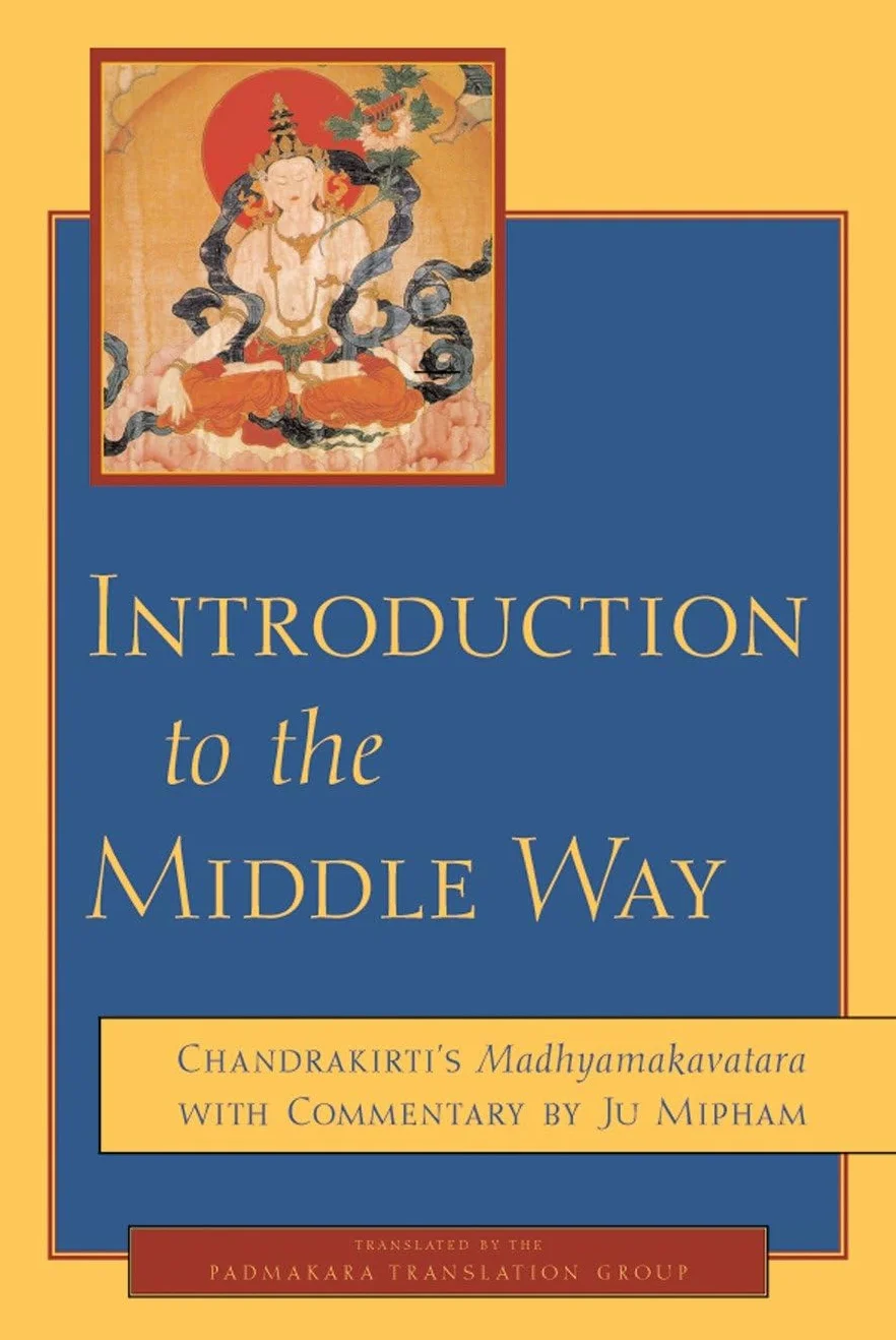 Introduction to the Middle Way: Chandrakirti's Madhyamakavatara with Commentary by Ju Mipham