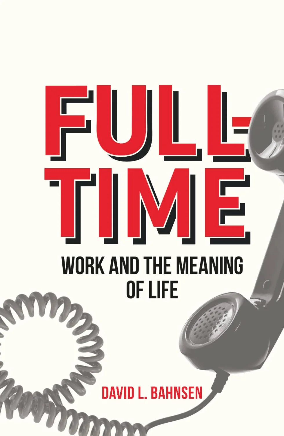Full-Time: Work and the Meaning of Life