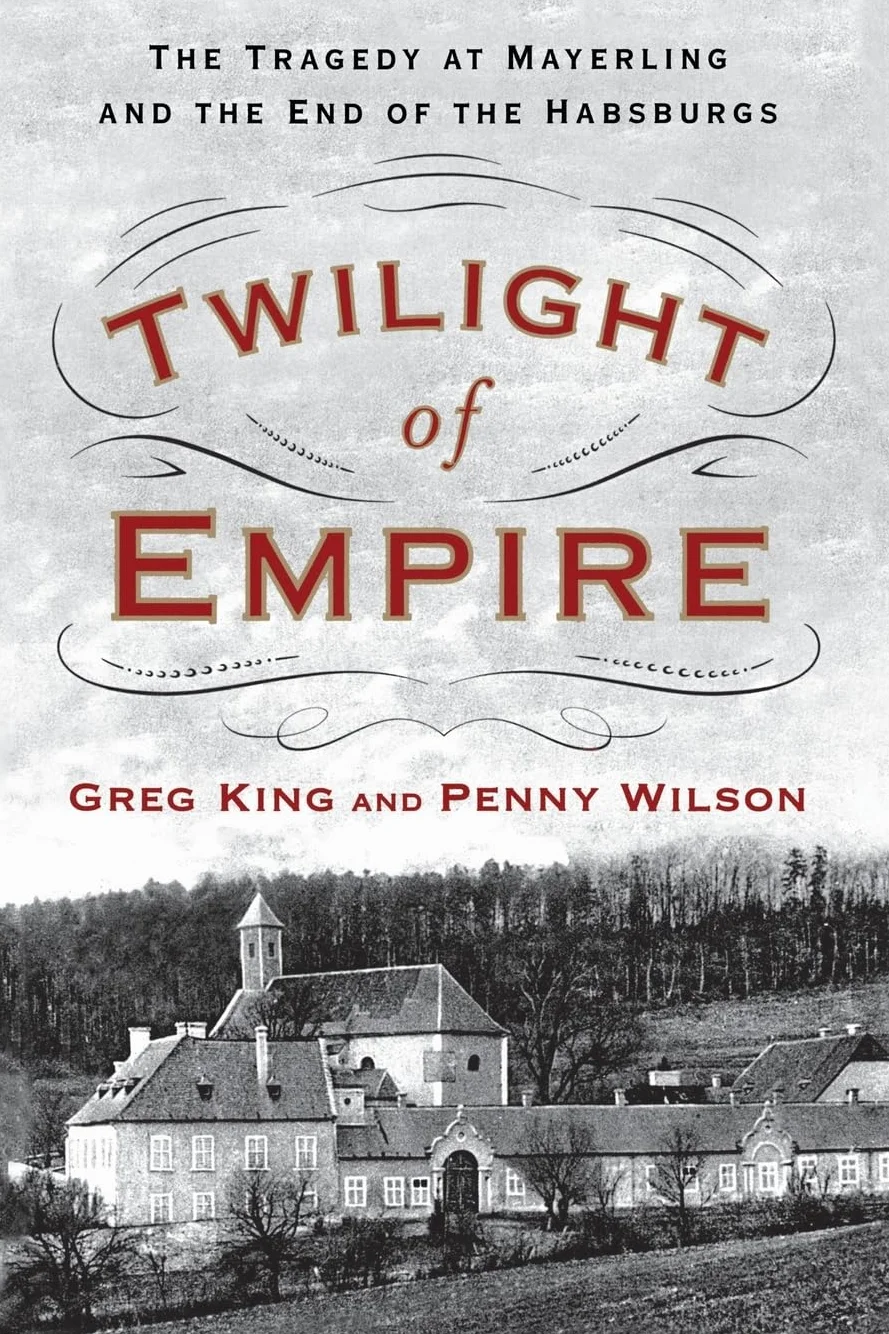 Twilight of Empire: The Tragedy at Mayerling and the End of the Habsburgs