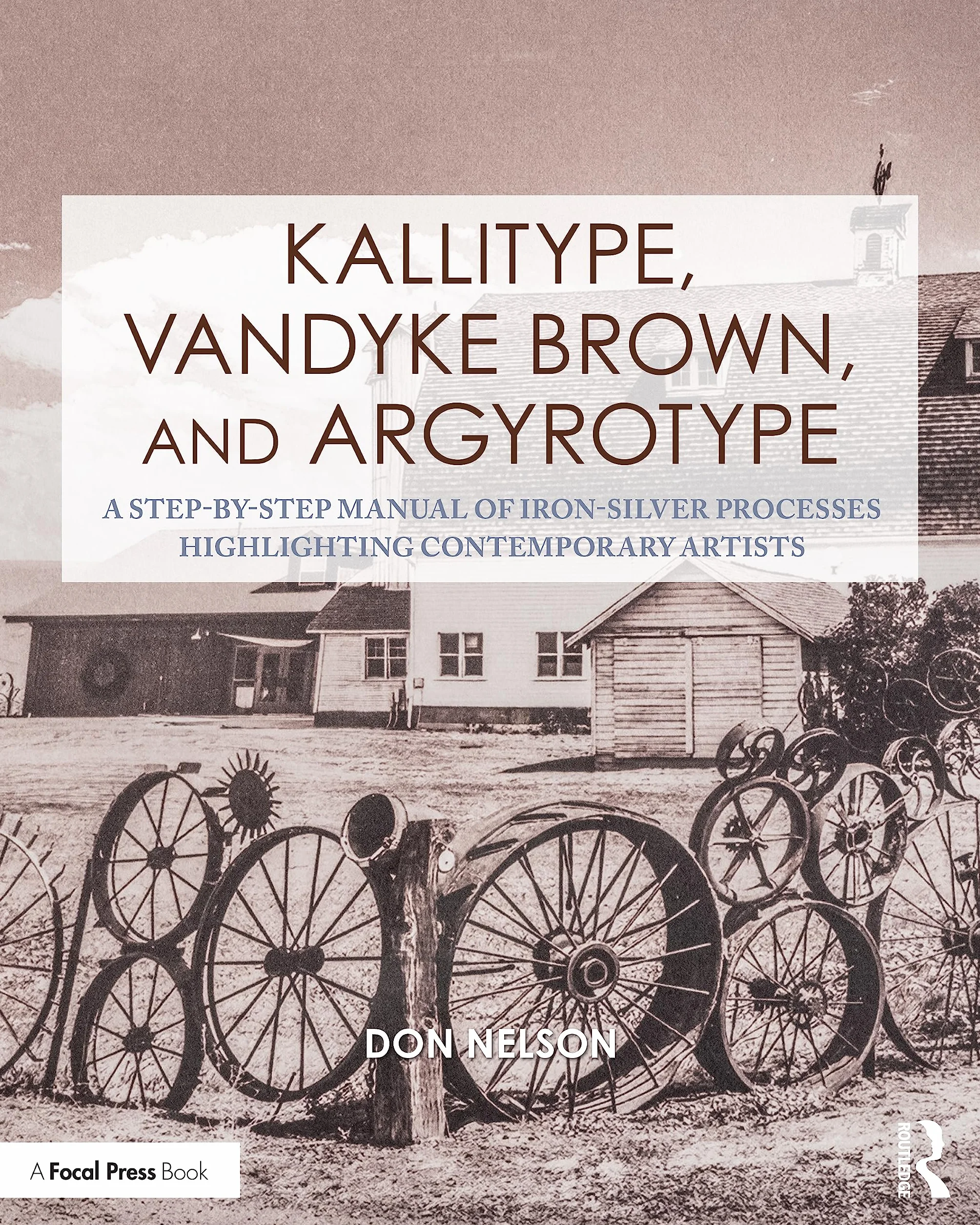 Kallitype, Vandyke Brown, and Argyrotype: A Step-by-Step Manual of Iron-Silver Processes Highlighting Contemporary Artists