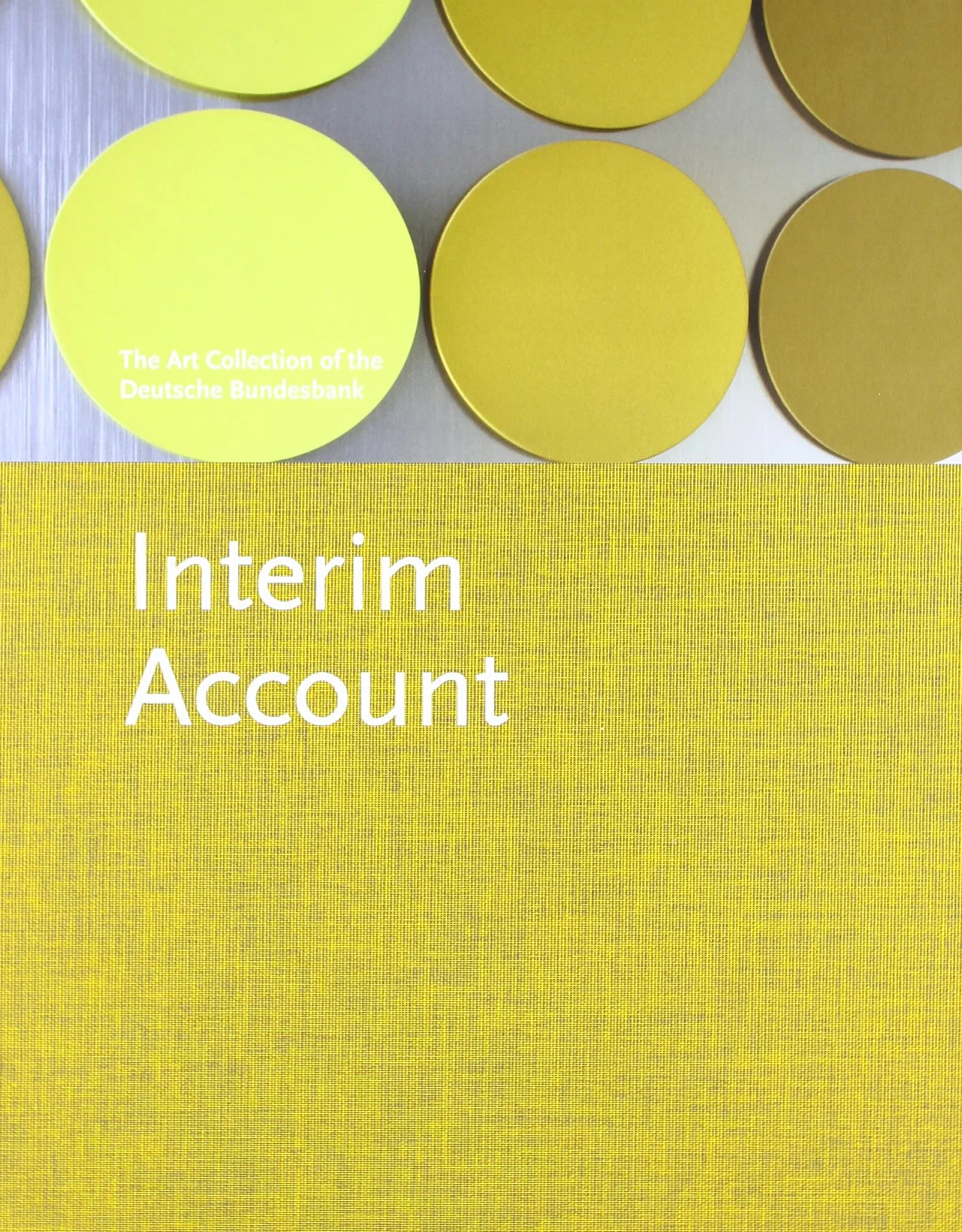 Zwischenbilanz. Die Kunstsammlungen der Deutschen Bundesbank: Interim Account. The Art Collection of the Deutsche Bundesbank: Die Kunstsammlung der ... The Art Collection of the Deutsche Bundesbank