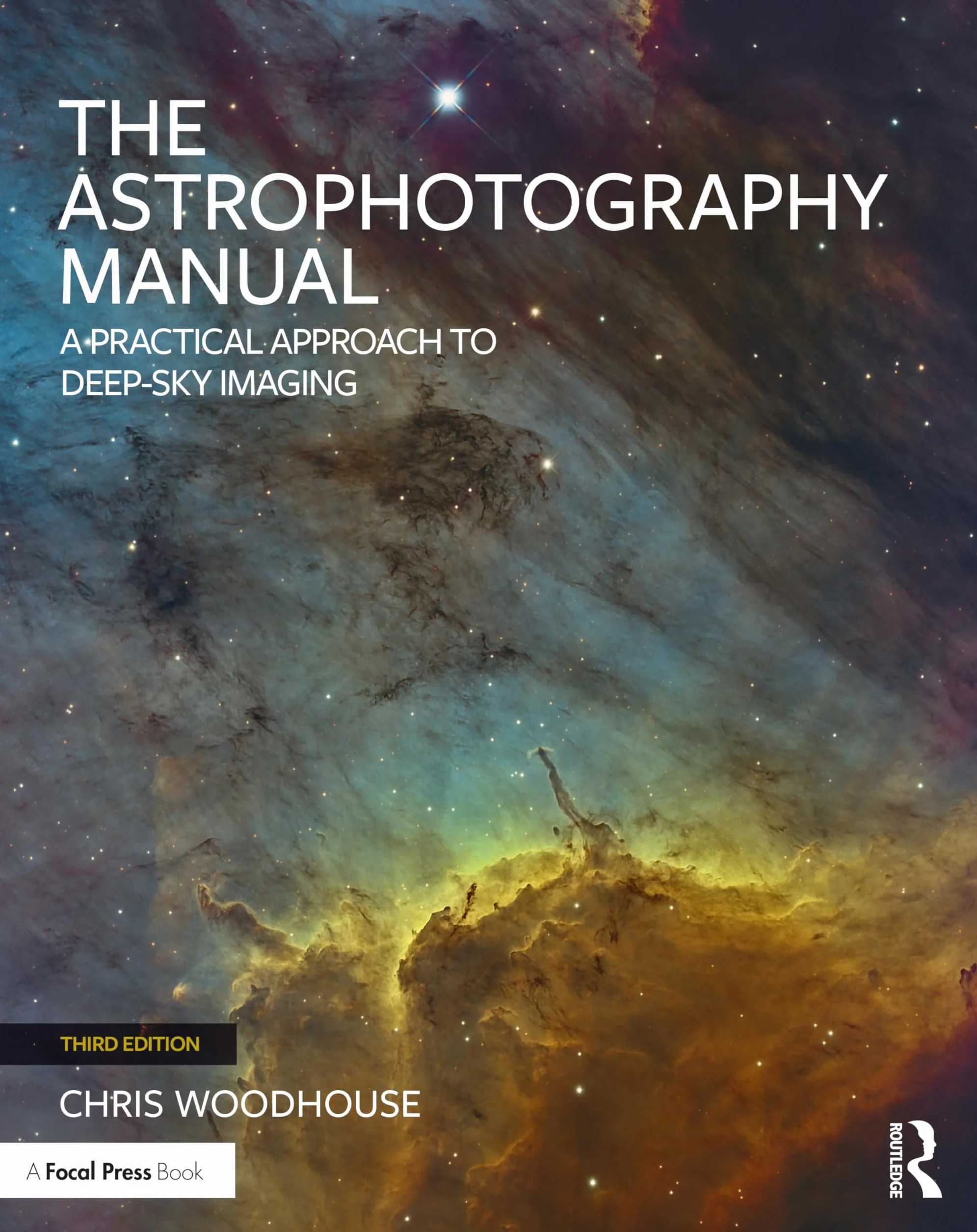 The Astrophotography Manual: A Practical Approach to Deep Sky Imaging