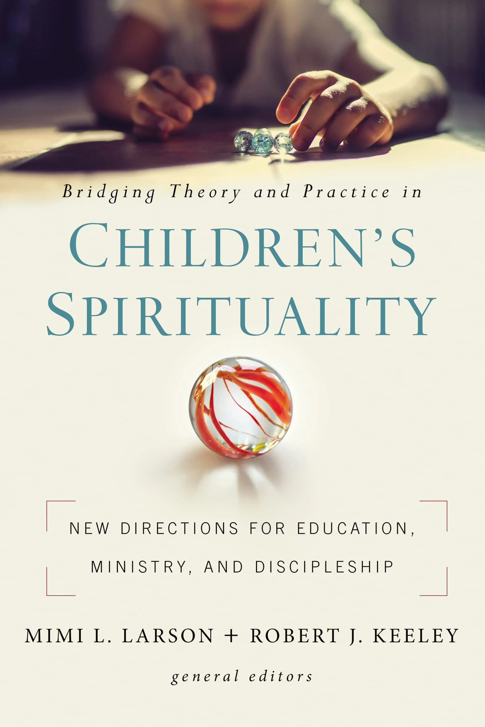 Bridging Theory and Practice in Children's Spirituality: New Directions for Education, Ministry, and Discipleship