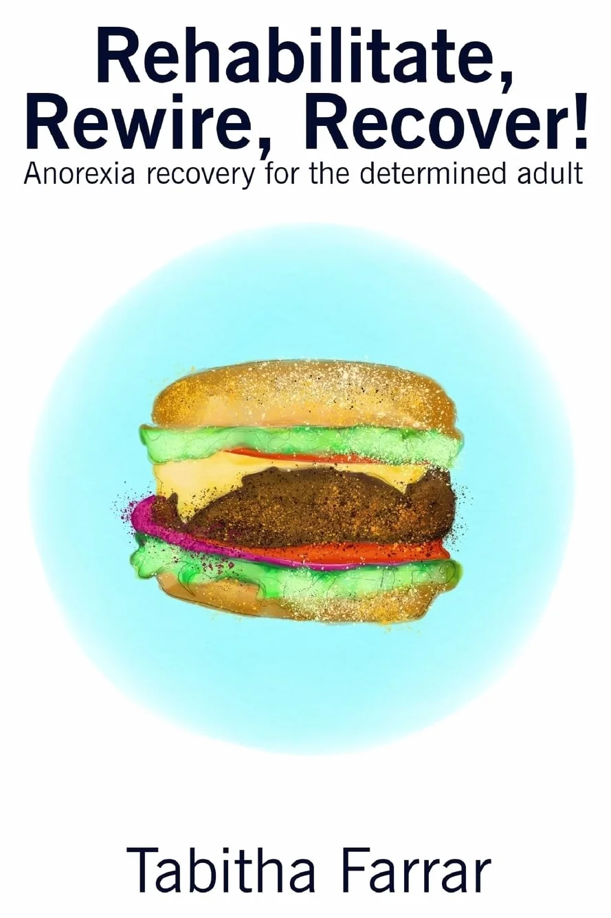 Rehabilitate, Rewire, Recover!: Anorexia recovery for the determined adult