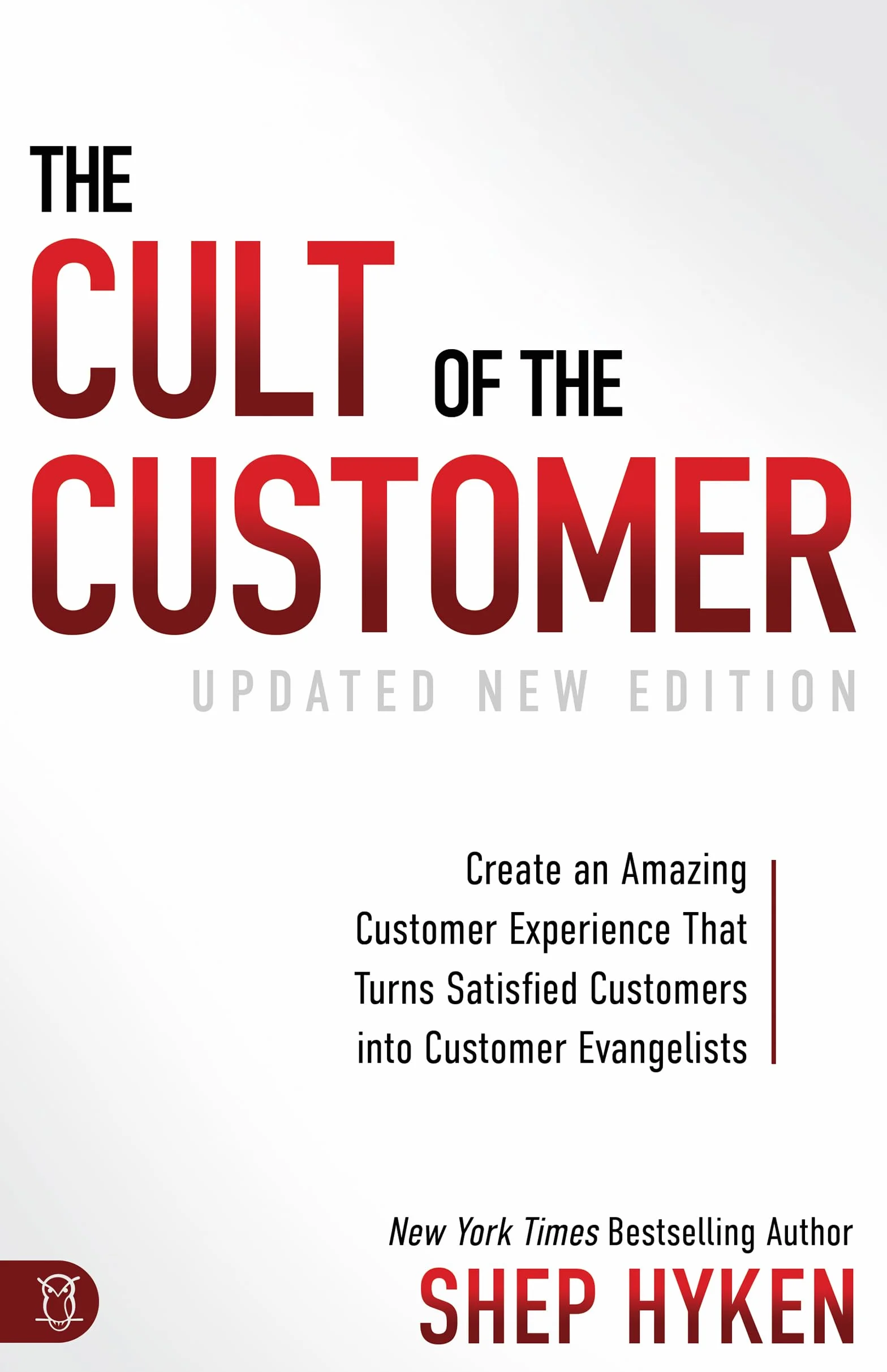 The Cult of the Customer: Create an Amazing Customer Experience That Turns Satisfied Customers Into Customer Evangelists