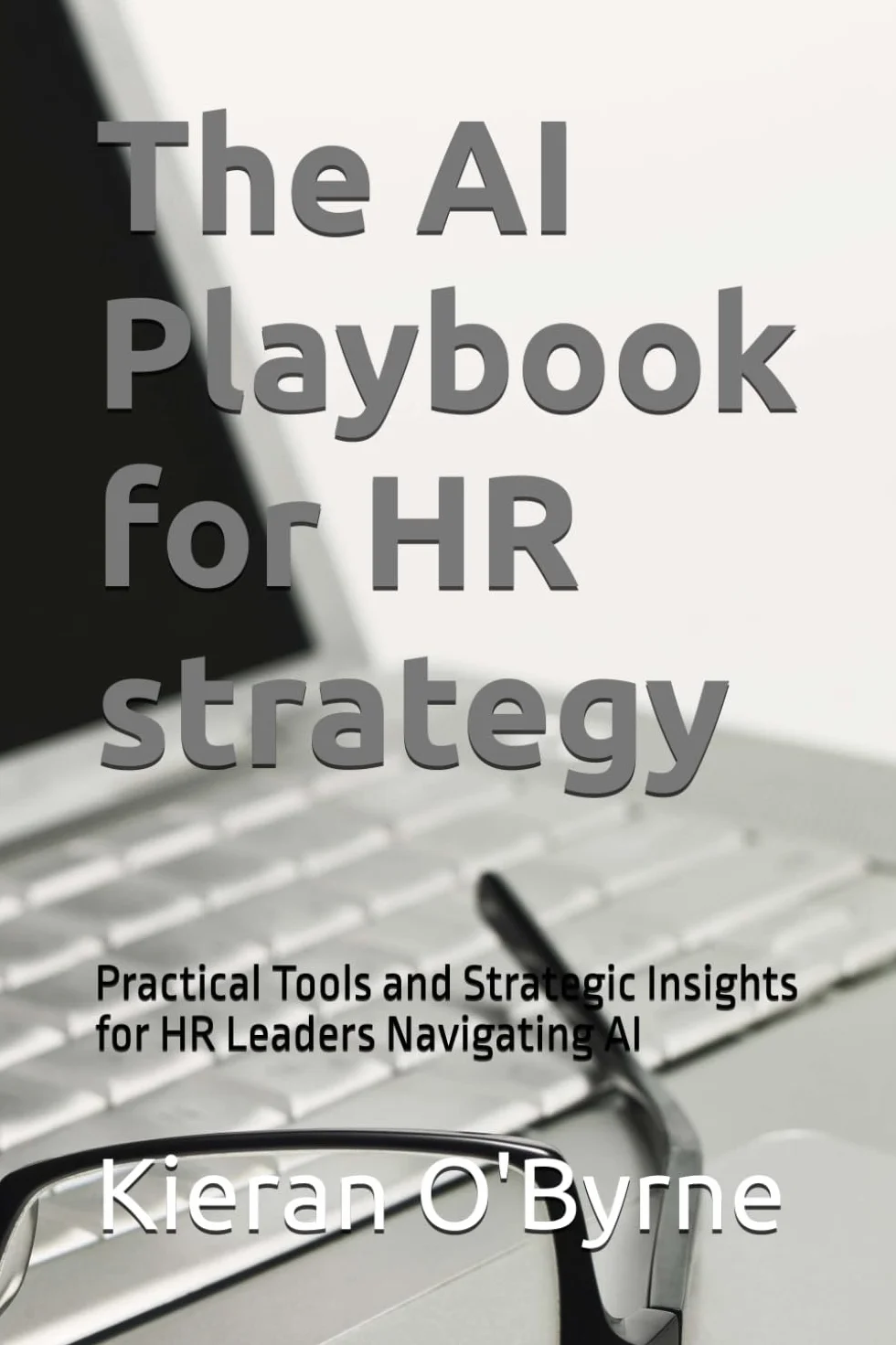 The AI Playbook for HR strategy: Practical Tools and Strategic Insights for HR Leaders Navigating AI