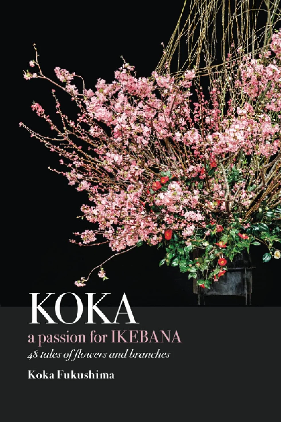 KOKA. A Passion for Ikebana: 48 Tales of Flowers and Branches