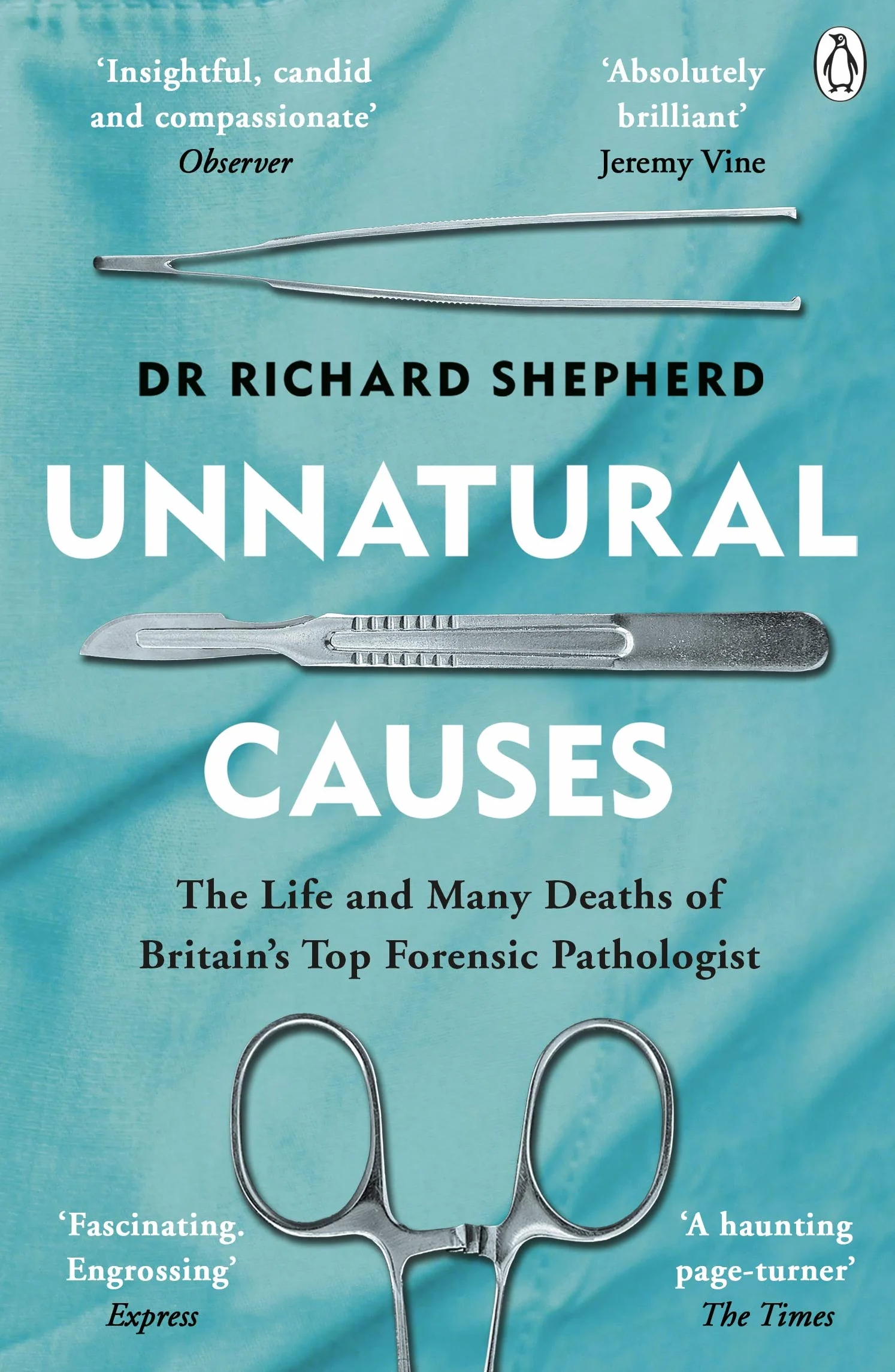Unnatural Causes: Gripping true stories from the Sunday Times bestselling forensic pathologist