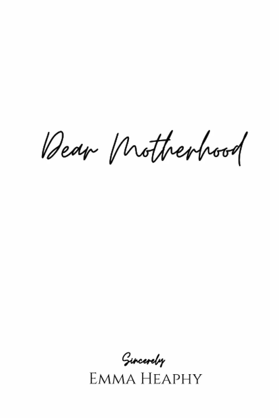 Dear Motherhood: A collection of real, raw and romantic poetry and prose about the big little love story that is early motherhood.: 1