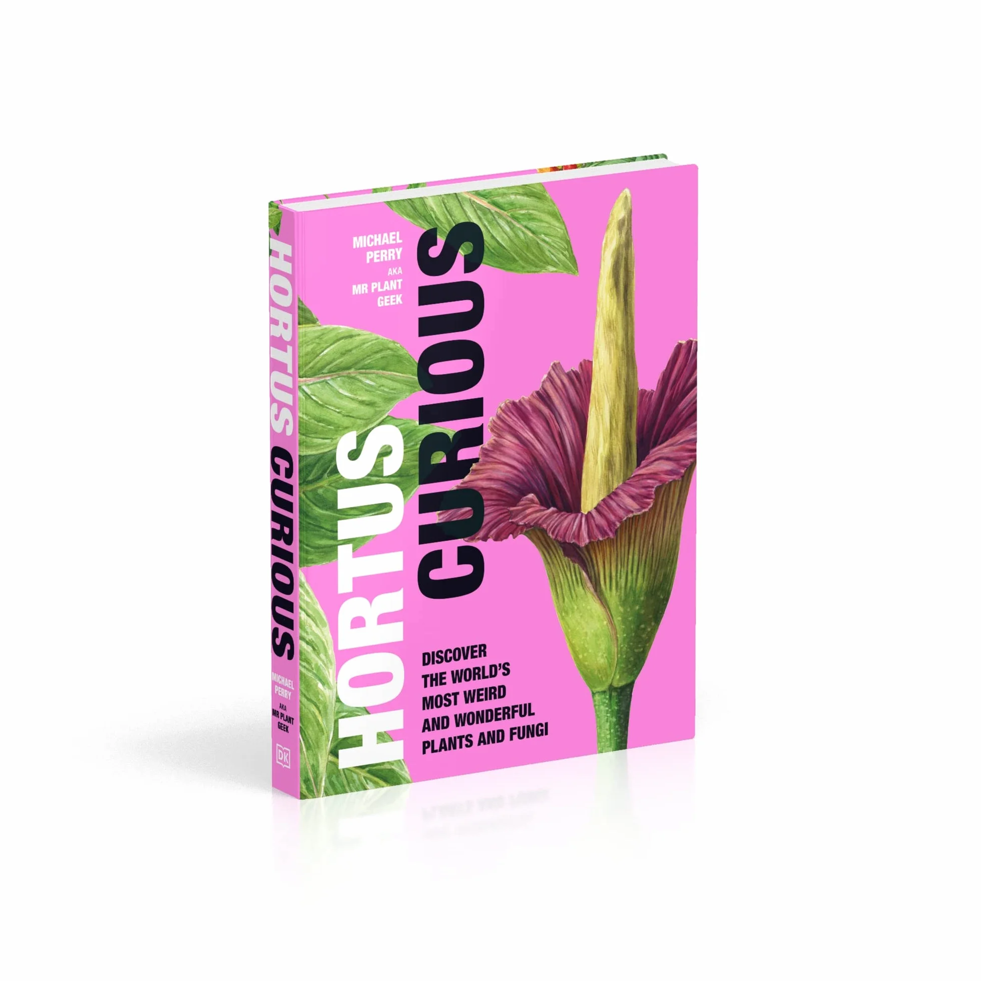 Hortus Curious: Discover the World's Most Weird and Wonderful Plants and Fungi