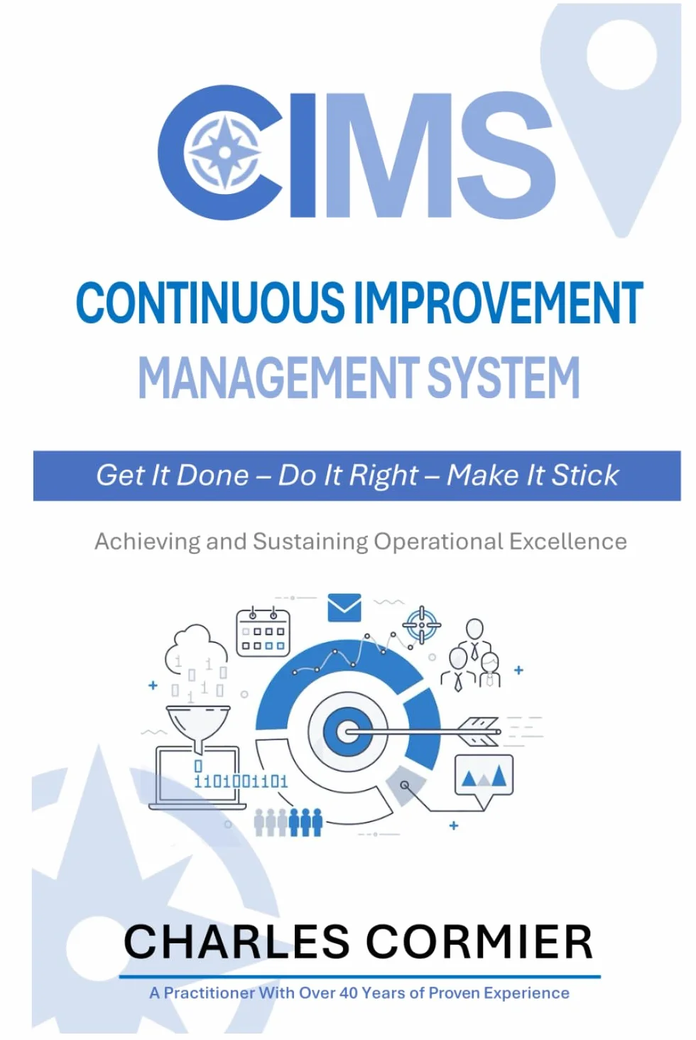 CONTINUOUS IMPROVEMENT MANAGEMENT SYSTEM: Get It Done – Do It Right – Make It Stick