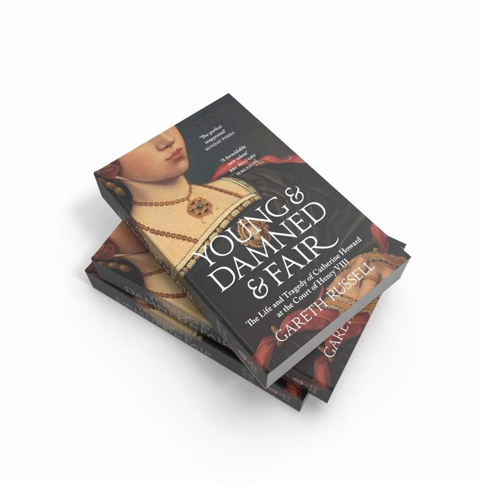 Young and Damned and Fair: The Life and Tragedy of Catherine Howard at the Court of Henry VIII