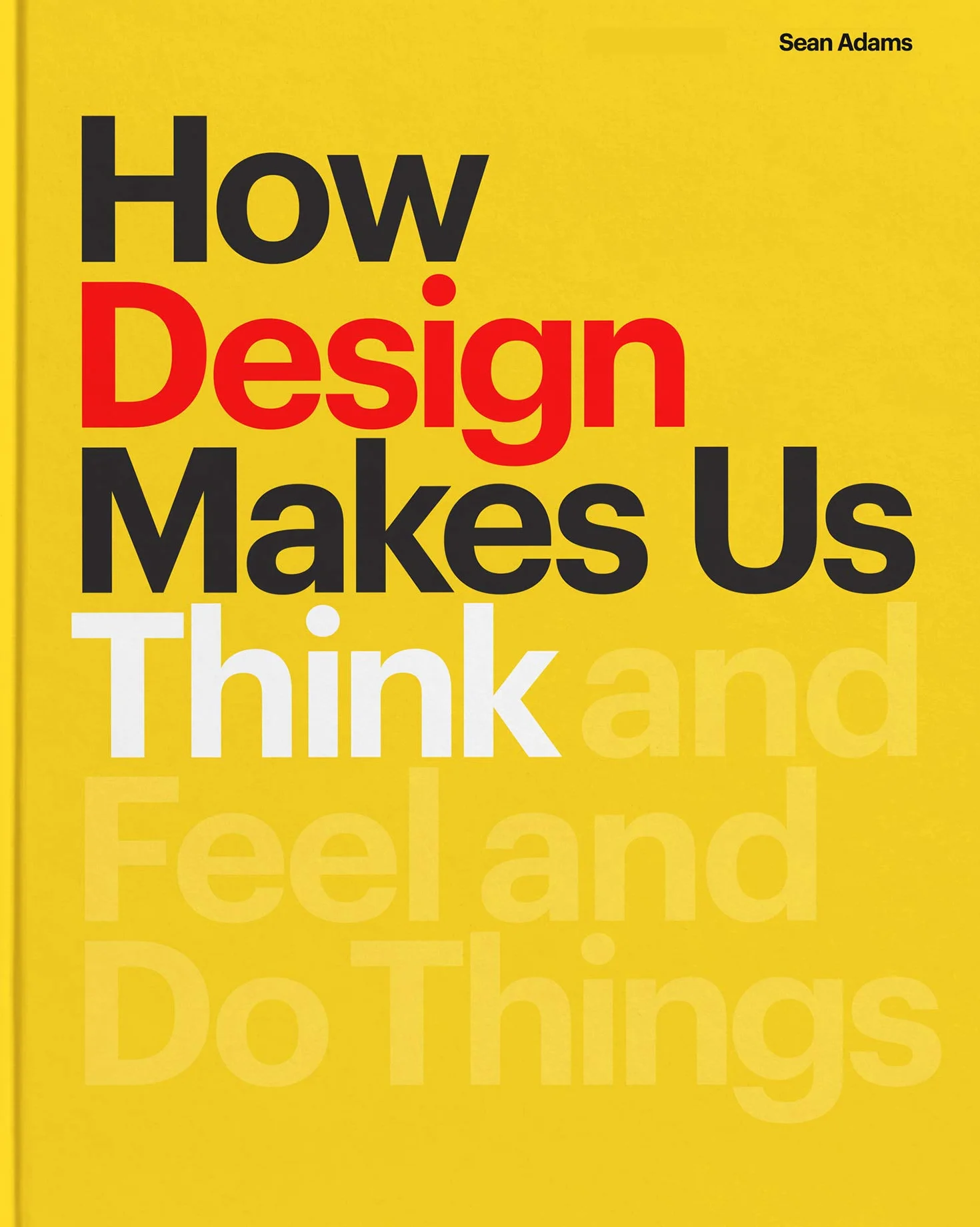 How Design Makes Us Think PB: And Feel and Do Things