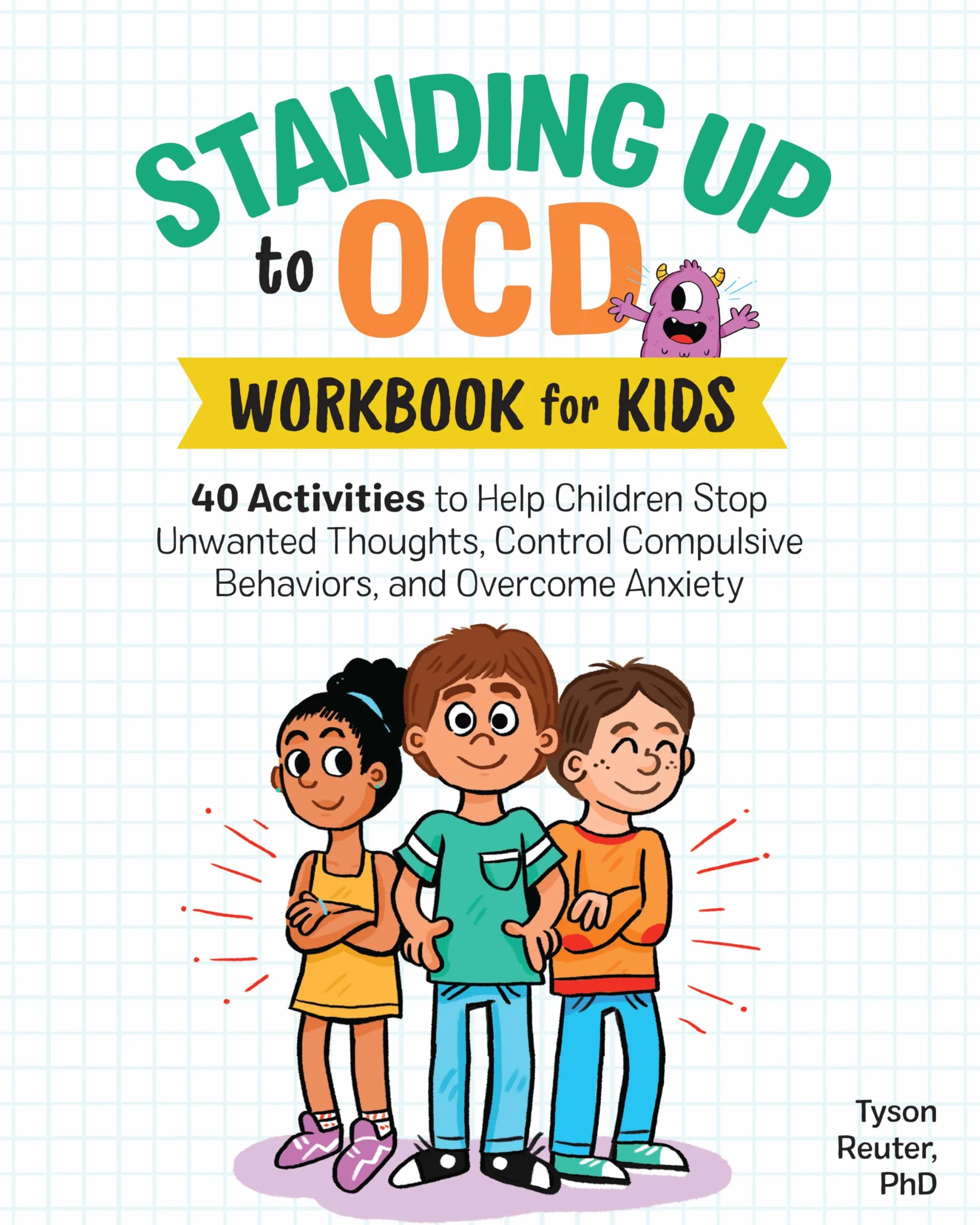 Standing Up to Ocd Workbook for Kids: 40 Activities to Help Children Stop Unwanted Thoughts, Control Compulsive Behaviors, and Overcome Anxiety