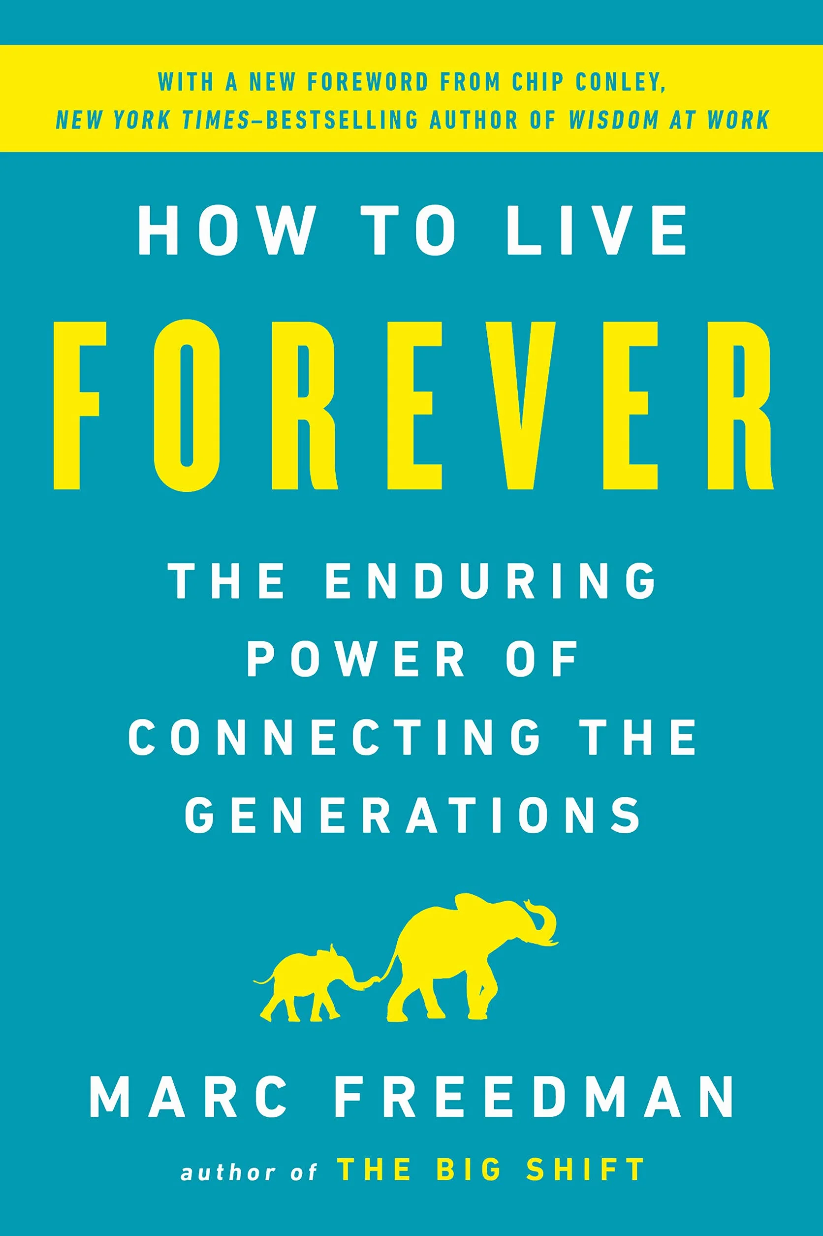 How to Live Forever: The Enduring Power of Connecting the Generations