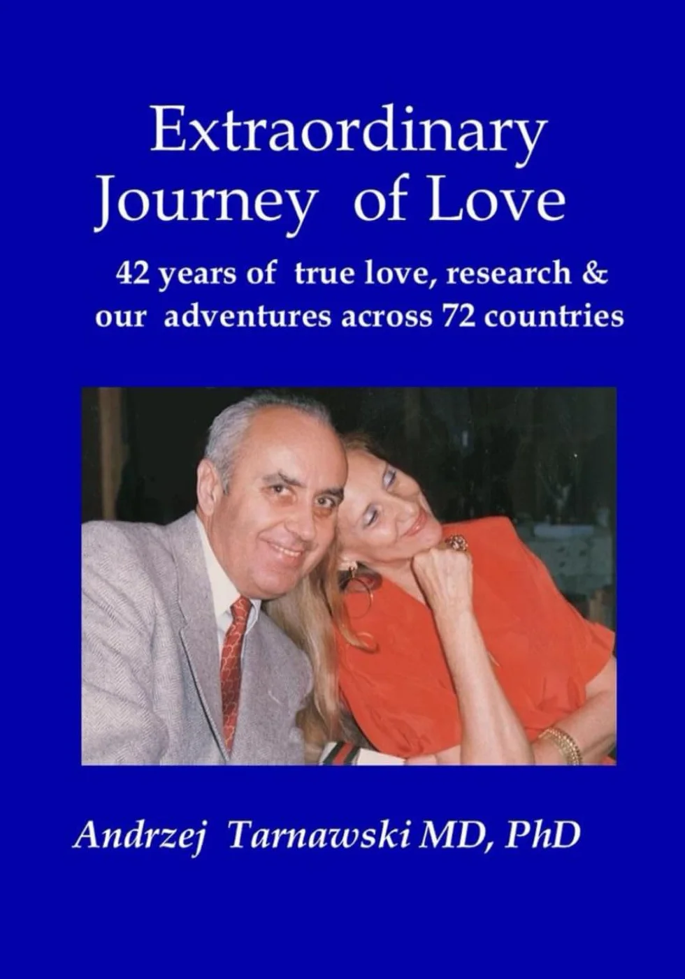 Extraordinary journey of love: 42 years of true love, research & our adventures across 72 countries
